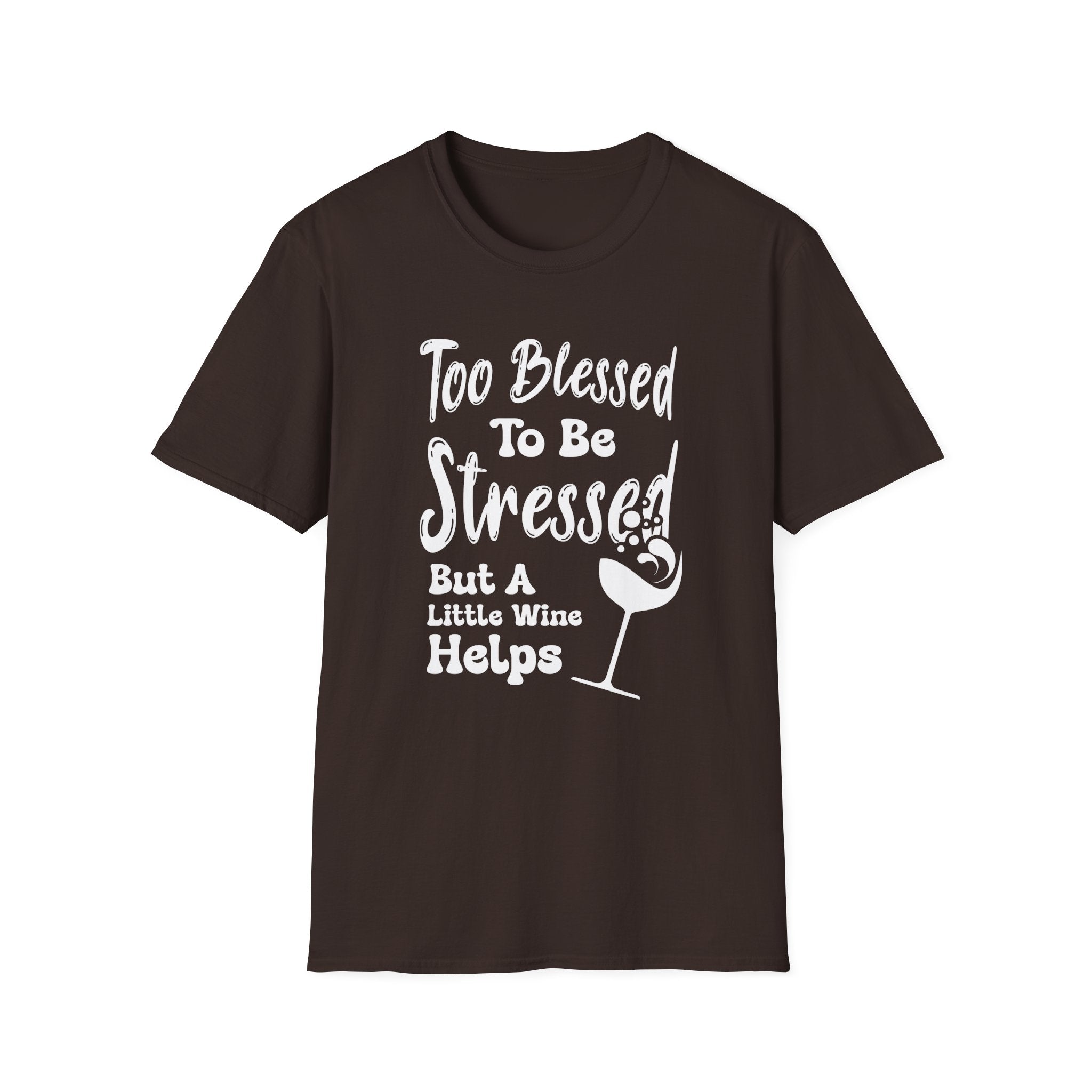 Too Blessed To Be Stressed, But A Little Wine Helps-T-Shirt