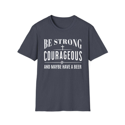 Navy blue t-shirt with white text 'Be Strong, Courageous, and Maybe Have a Beer' on a white background