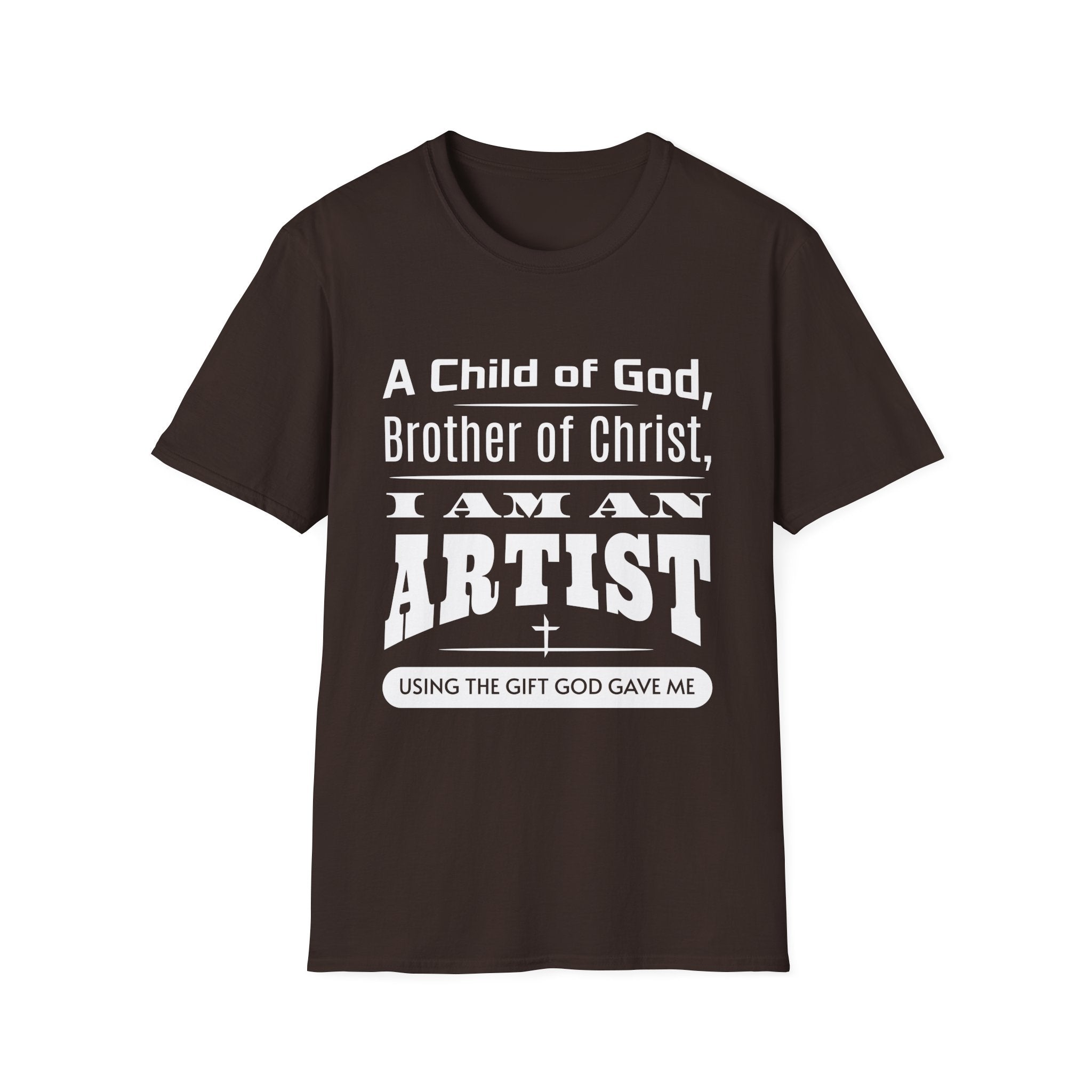 A Child Of God, Brother Of Christ, I Am An Artist-T-Shirt