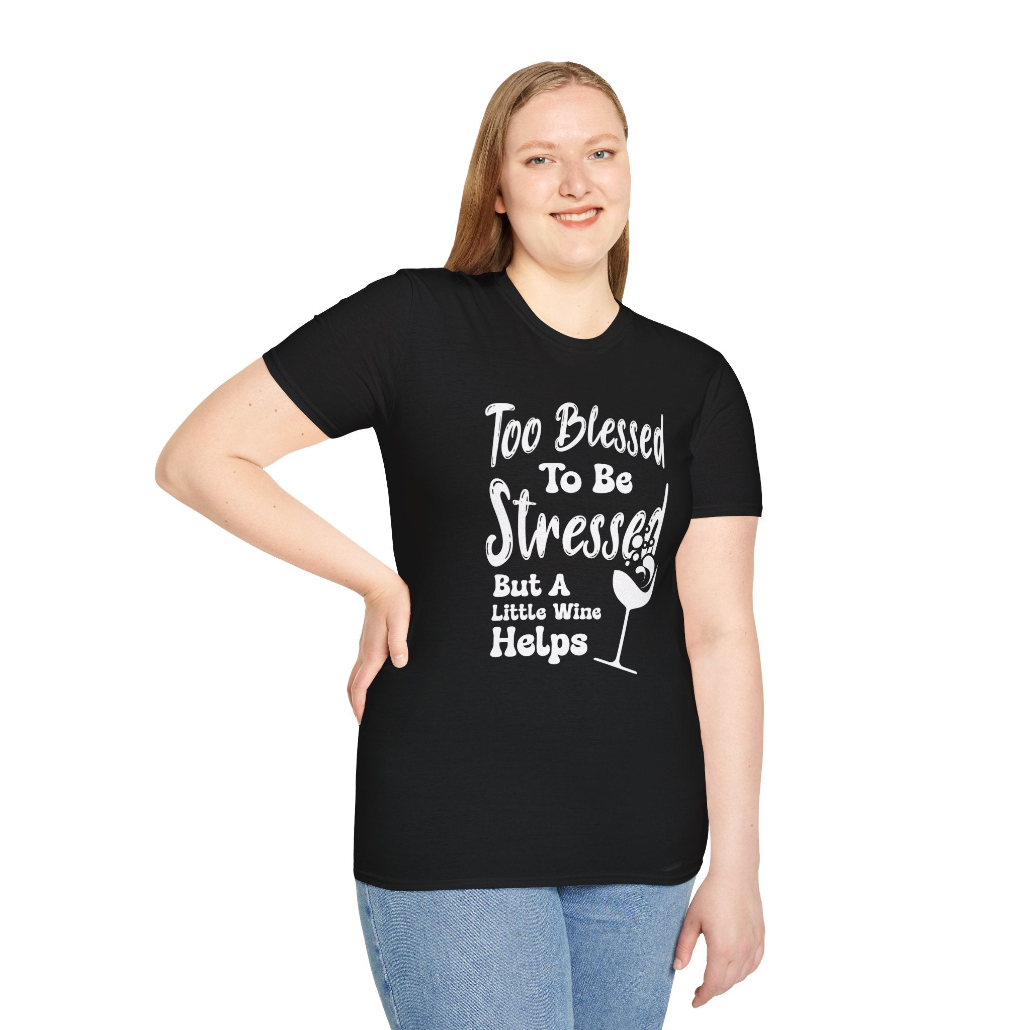 Too Blessed To Be Stressed, But A Little Wine Helps-T-Shirt