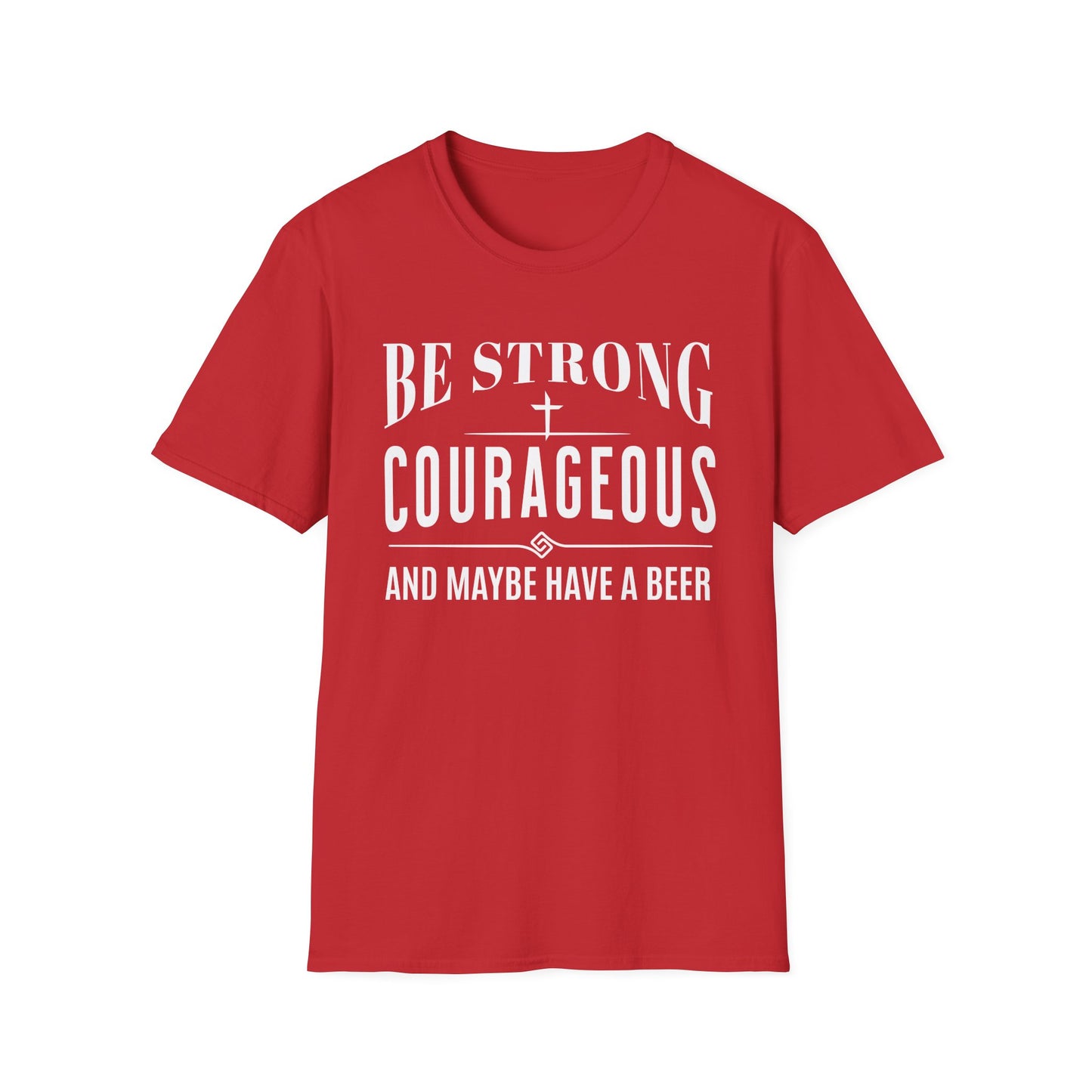 Red t-shirt with white text 'Be Strong, Courageous, and Maybe Have a Beer' on a white background
