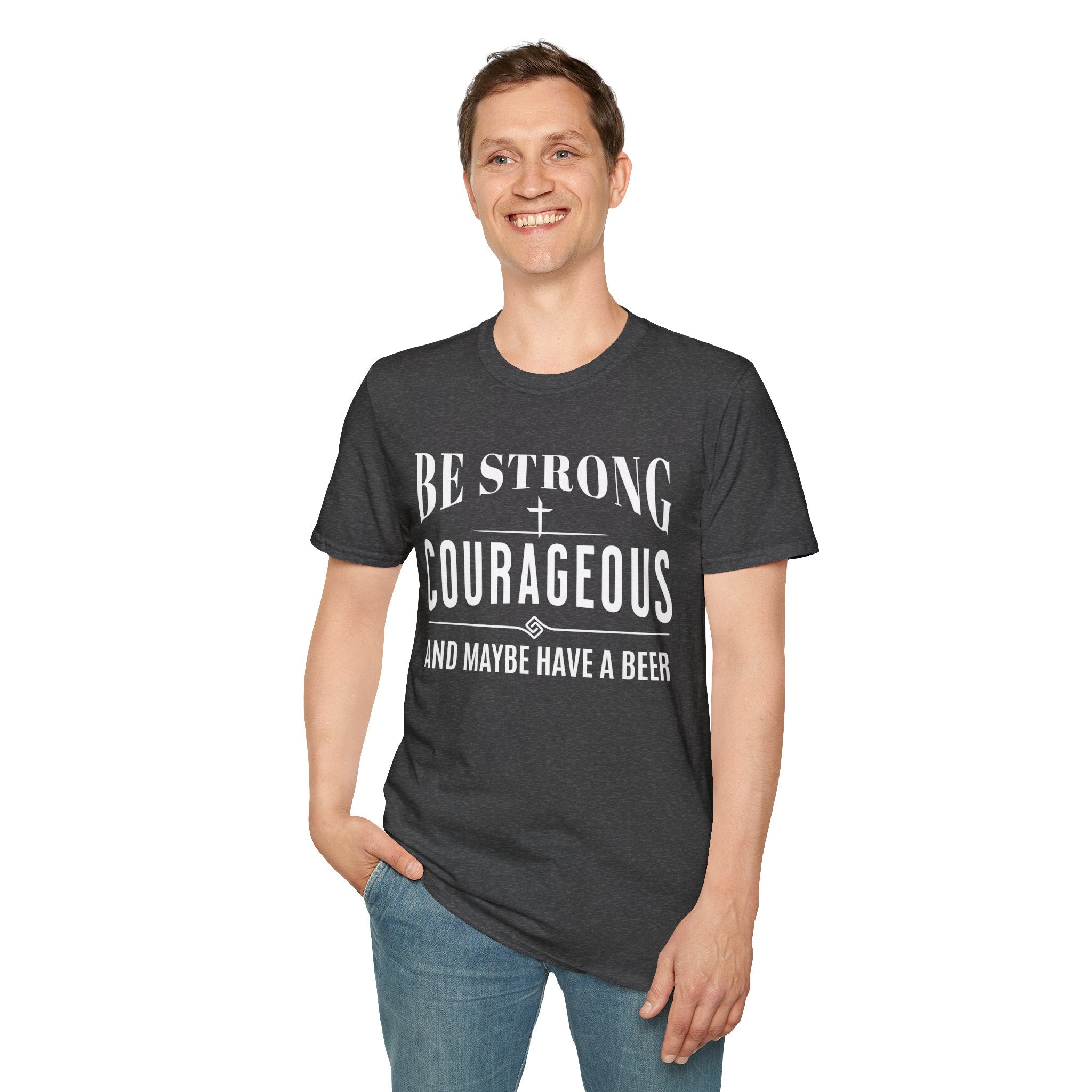 Be Strong, Courageous, And Maybe Have A Beer-T-Shirt