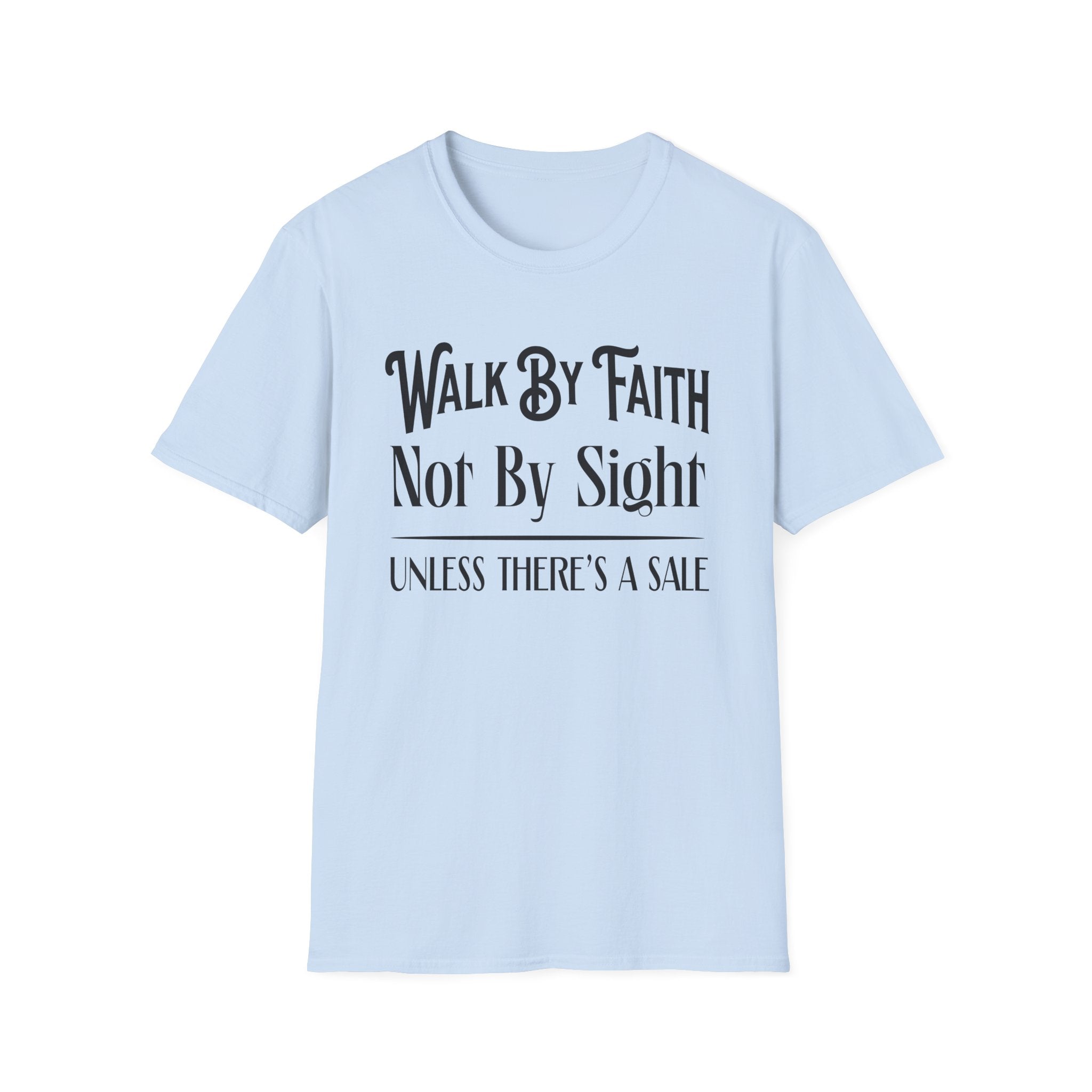Walk By Faith, Not By Sight, Unless There's A Sale-T-Shirt