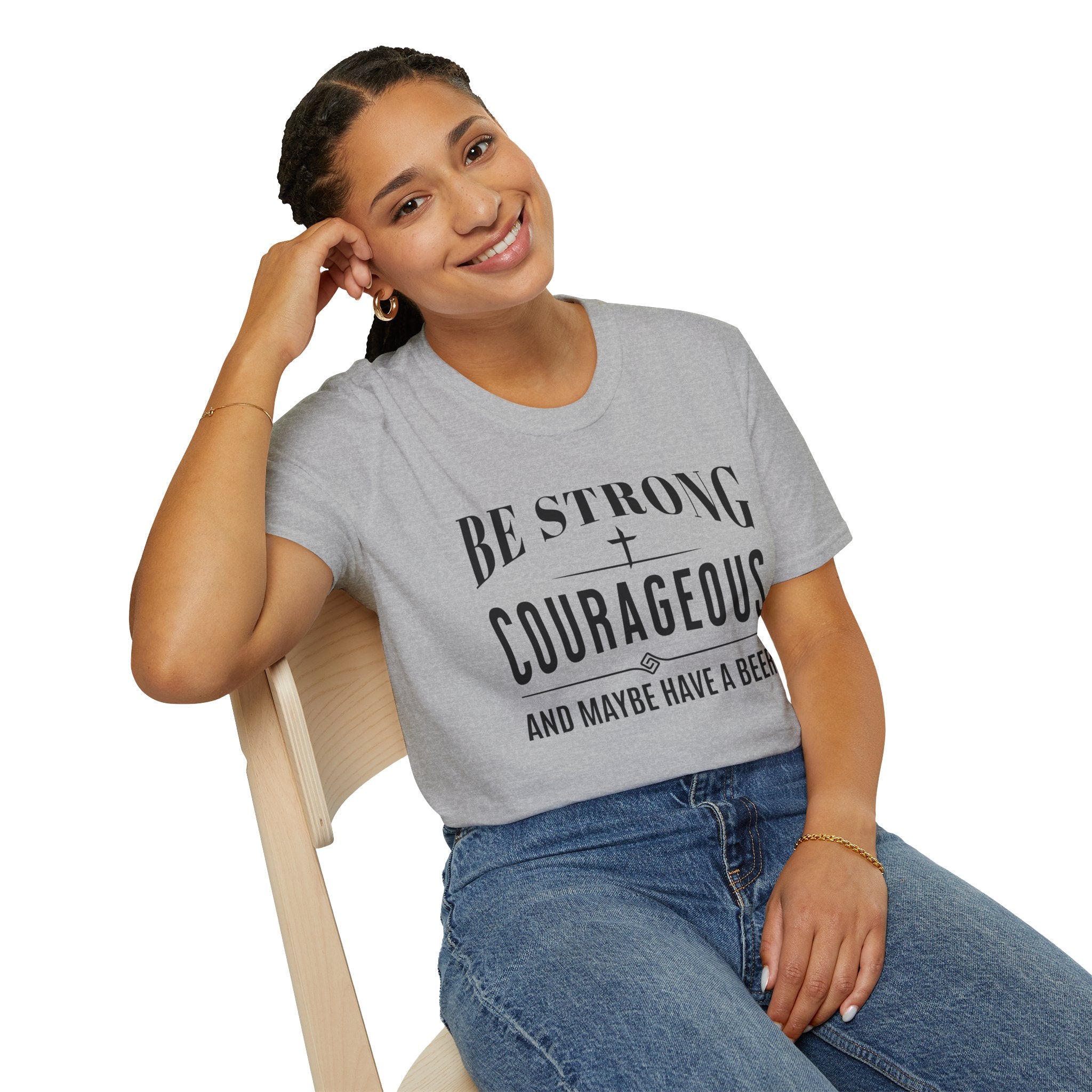 Be Strong, Courageous, And Maybe Have A Beer-T-Shirt
