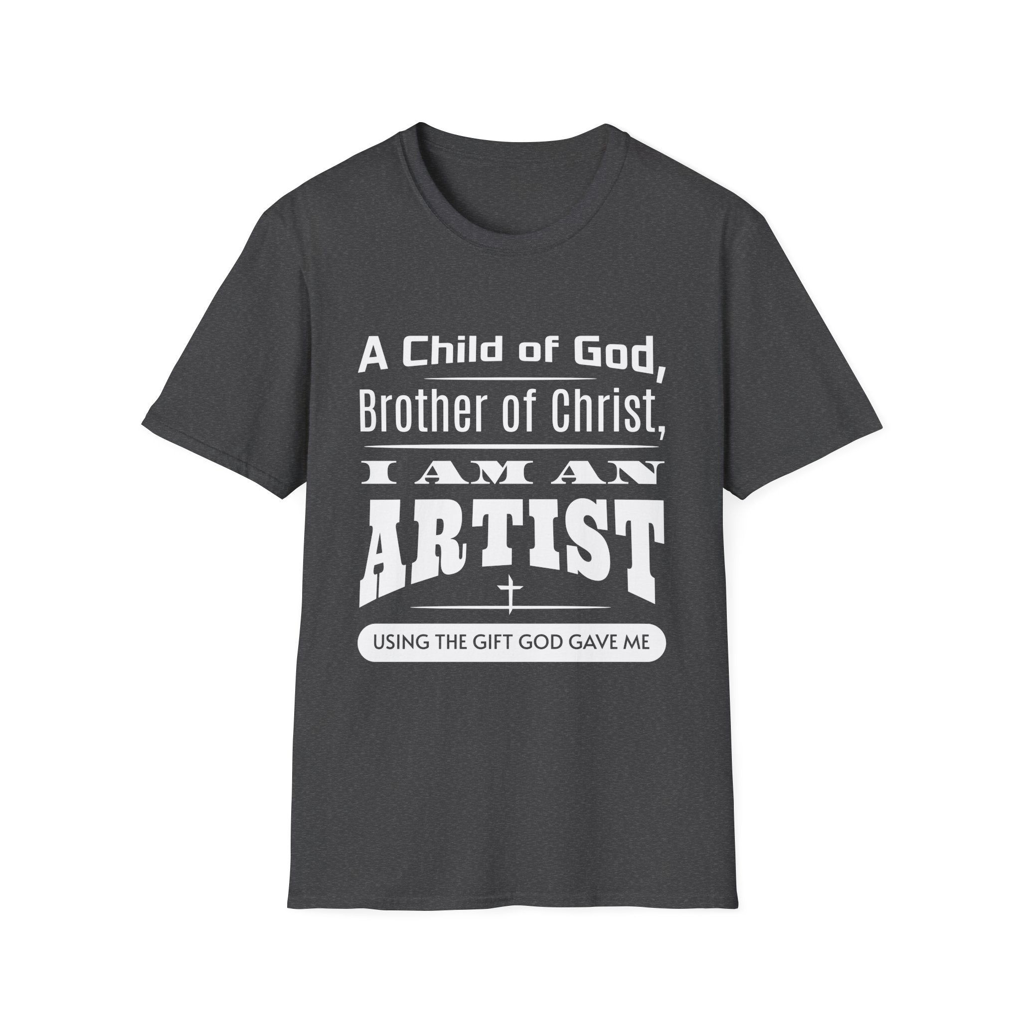 A Child Of God, Brother Of Christ, I Am An Artist-T-Shirt