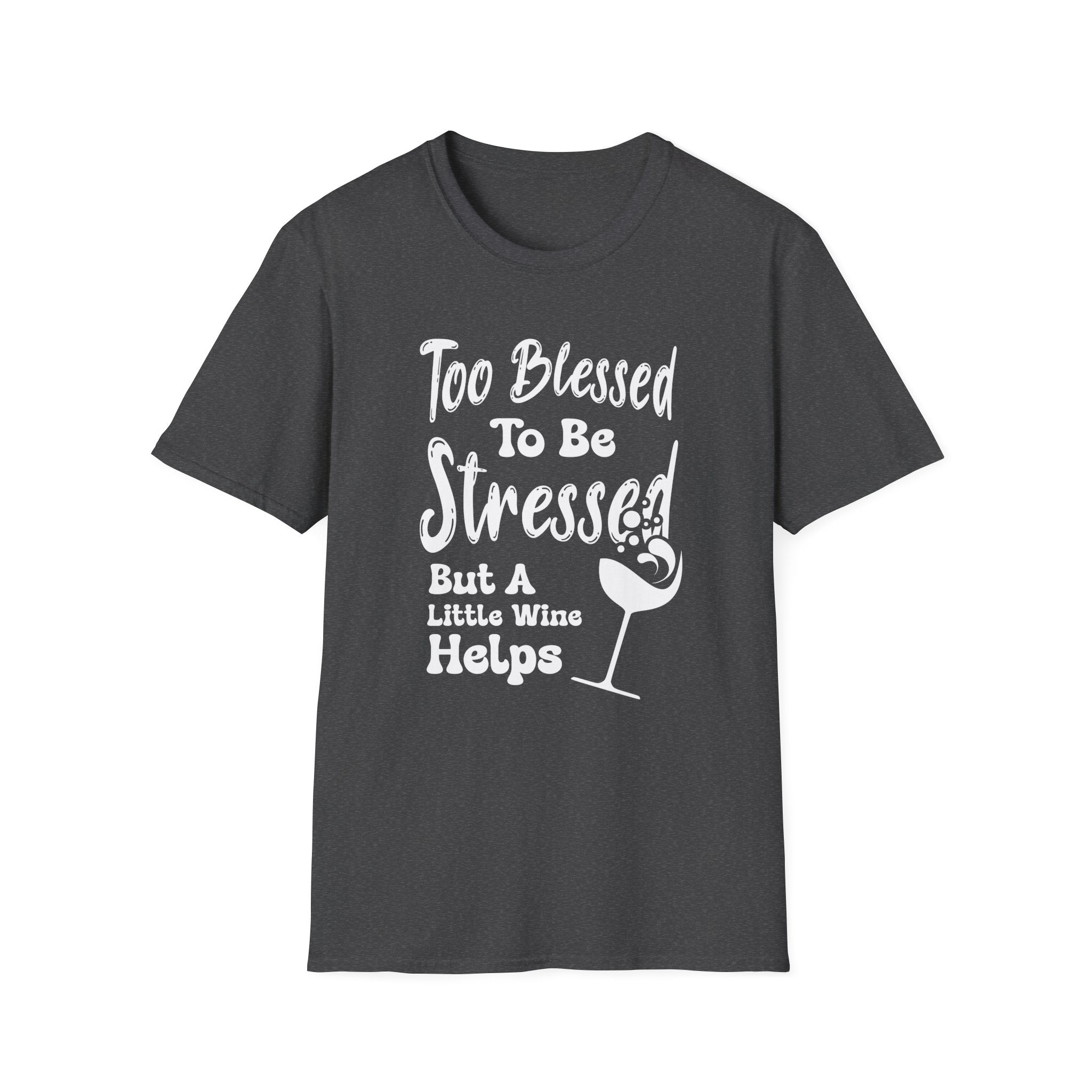Too Blessed To Be Stressed, But A Little Wine Helps-T-Shirt