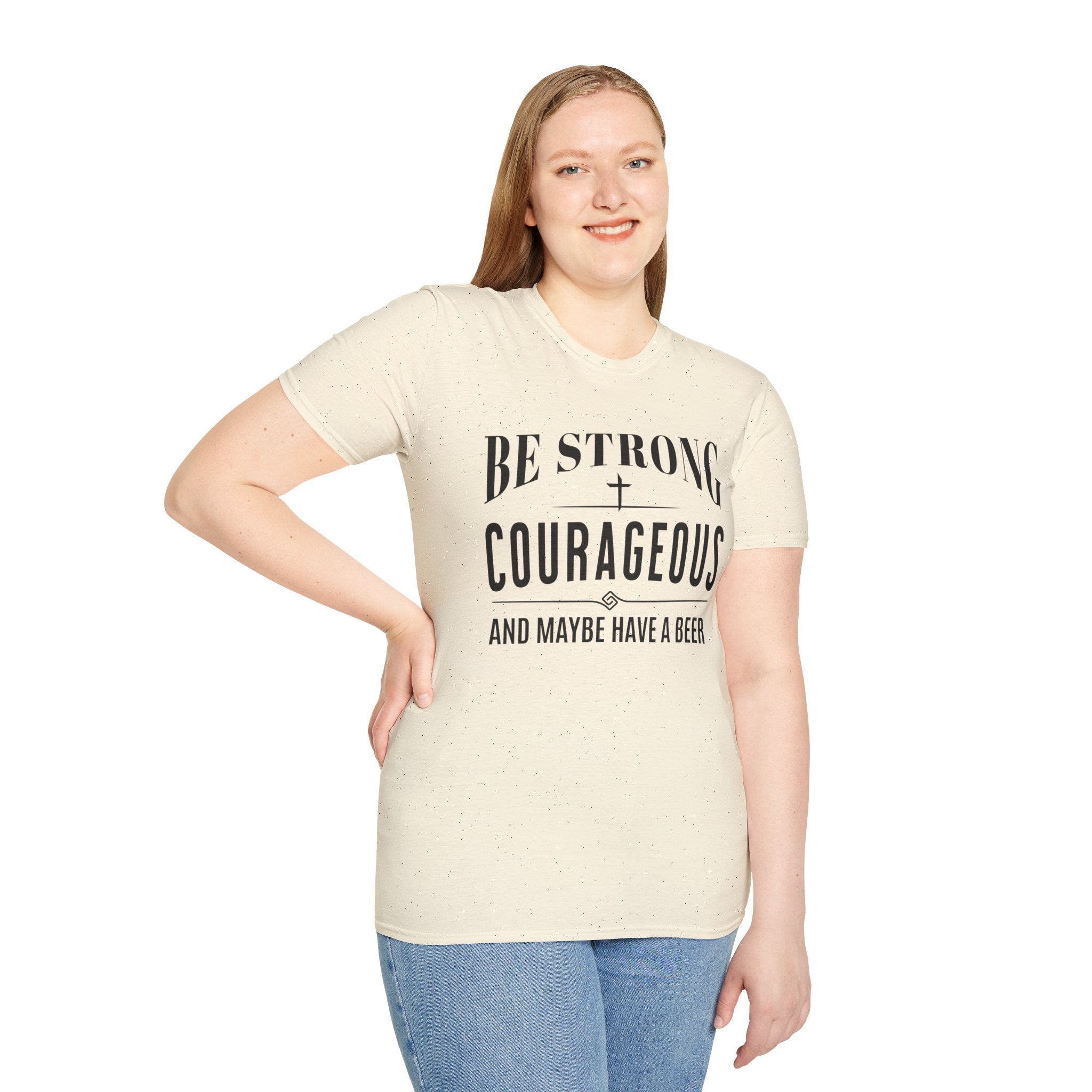 Be Strong, Courageous, And Maybe Have A Beer-T-Shirt