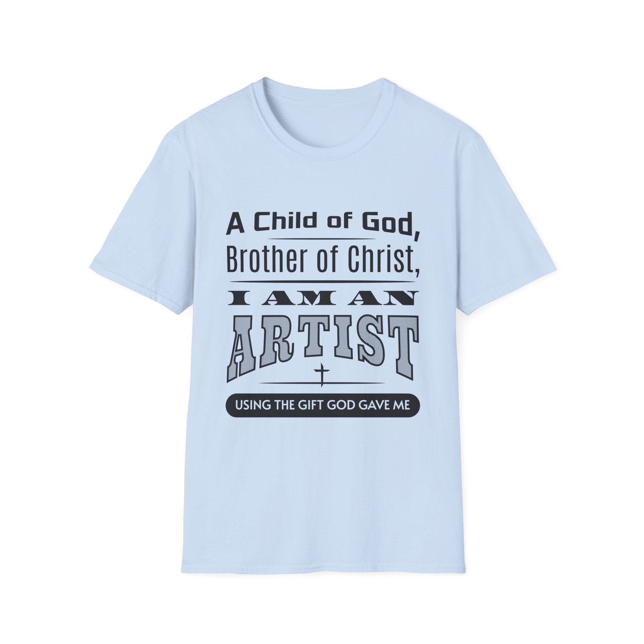A Child Of God, Brother Of Christ, I Am An Artist-T-Shirt
