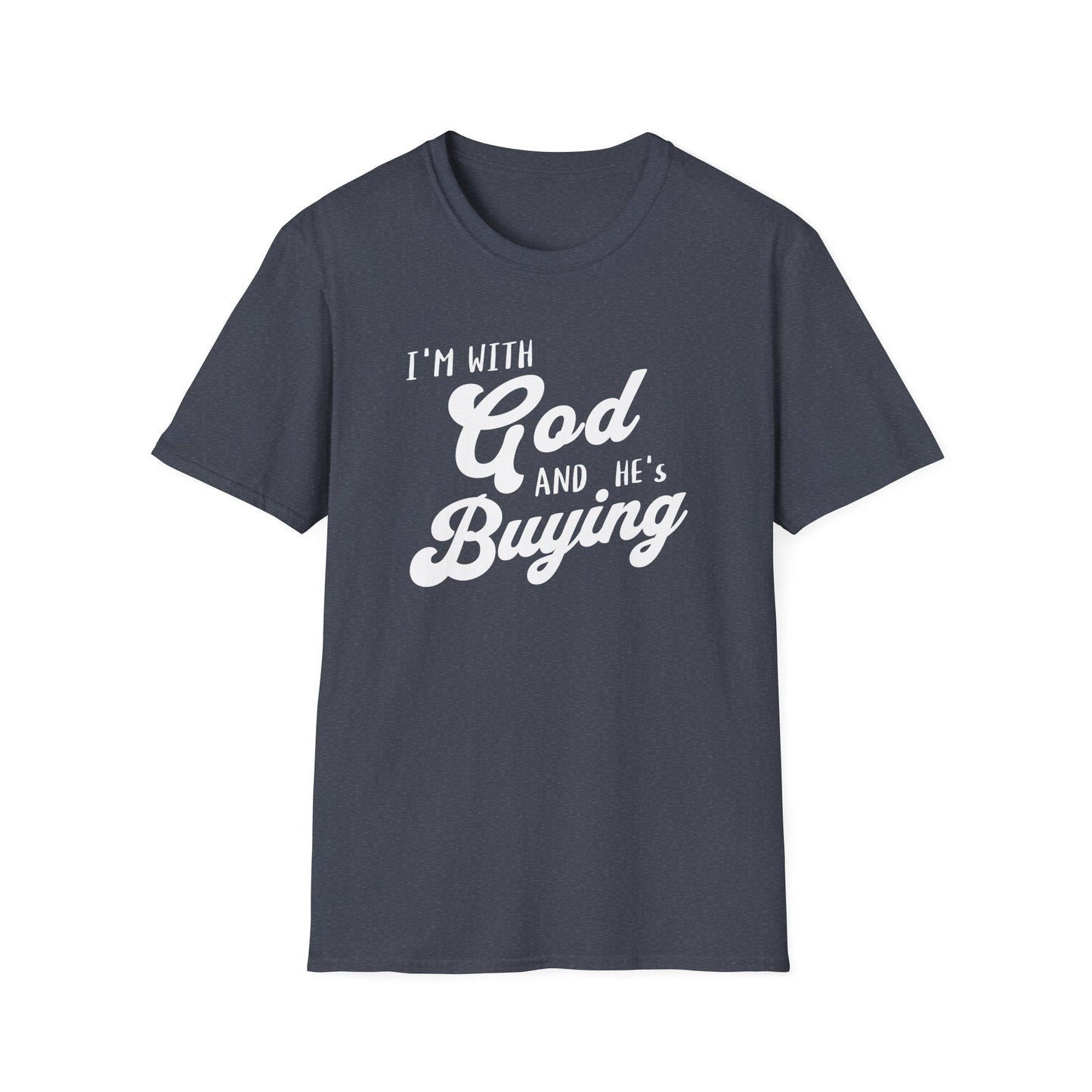 Gray t-shirt with white text 'I'm with God and he's buying' on a white background