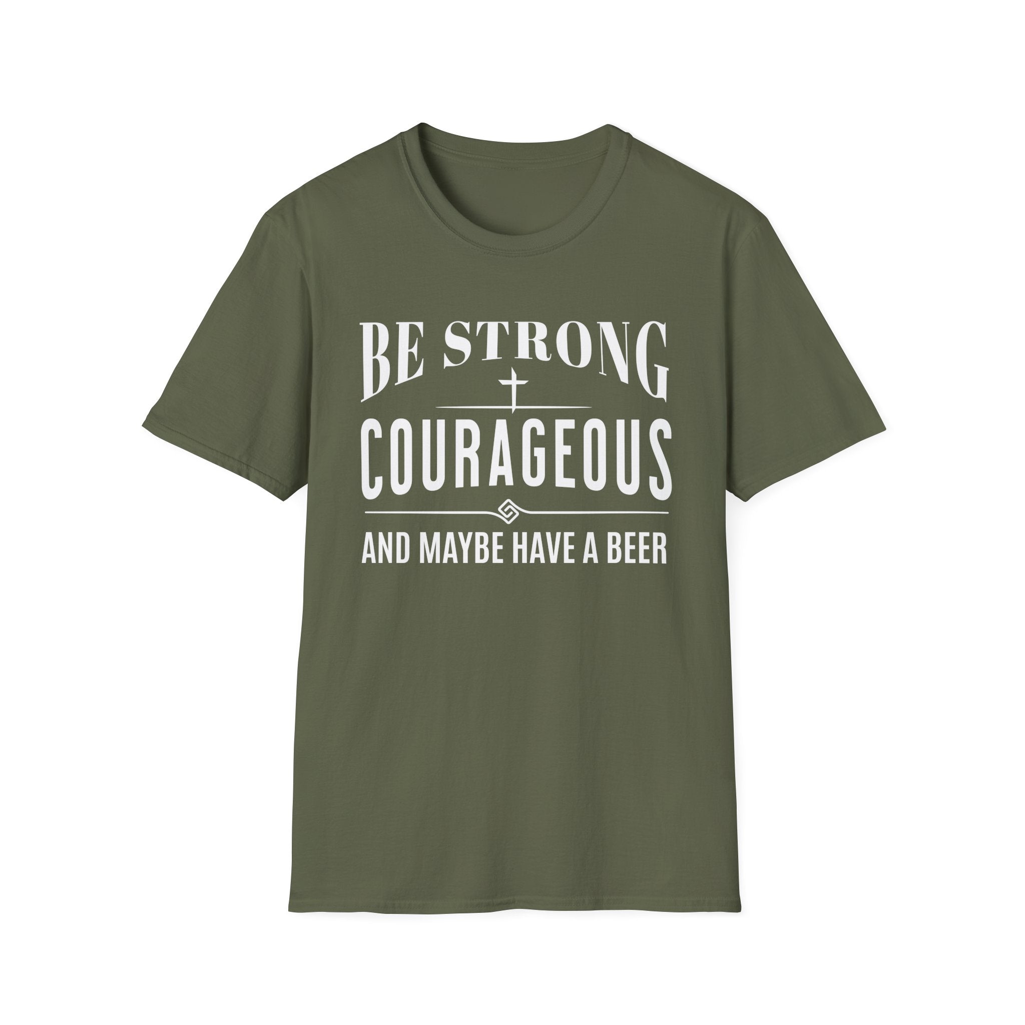 Be Strong, Courageous, And Maybe Have A Beer-T-Shirt