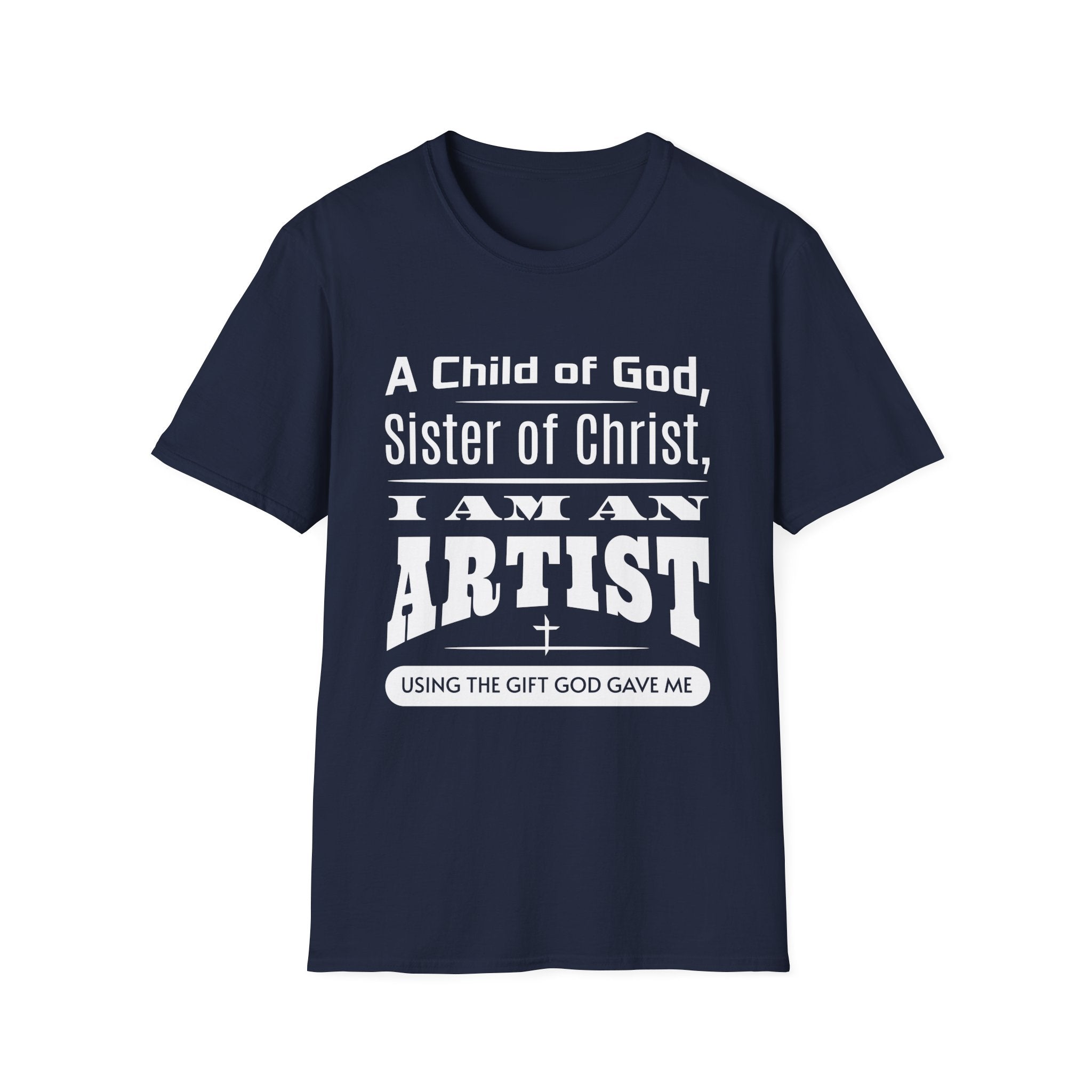 A Child Of God, Sister Of Christ, I Am An Artist-T-Shirt