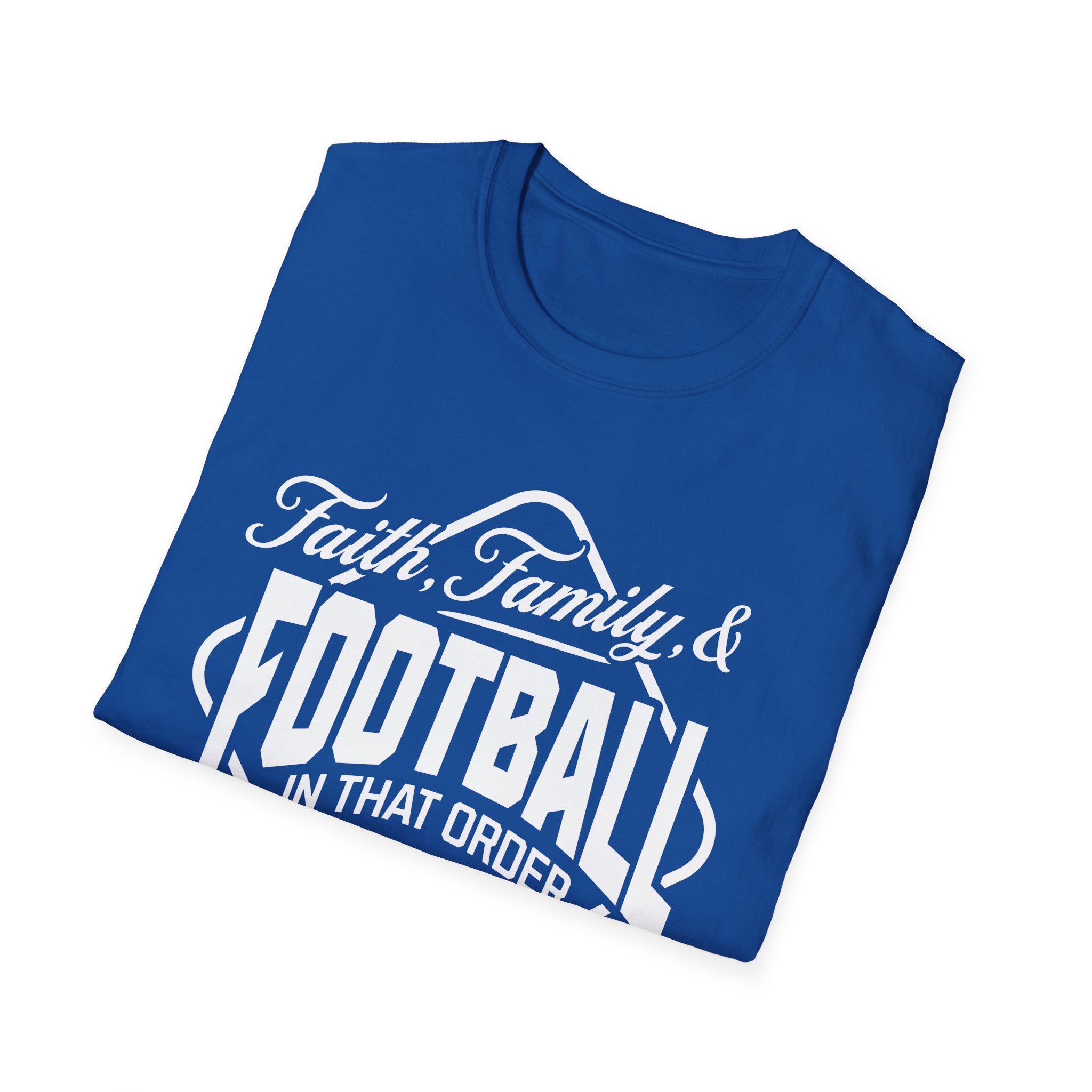 Faith, Family, And Football, In That Order, Mostly-T-Shirt