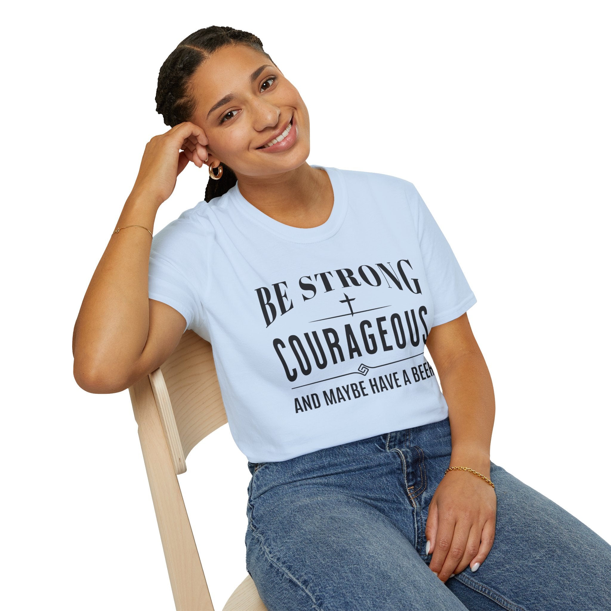 Be Strong, Courageous, And Maybe Have A Beer-T-Shirt