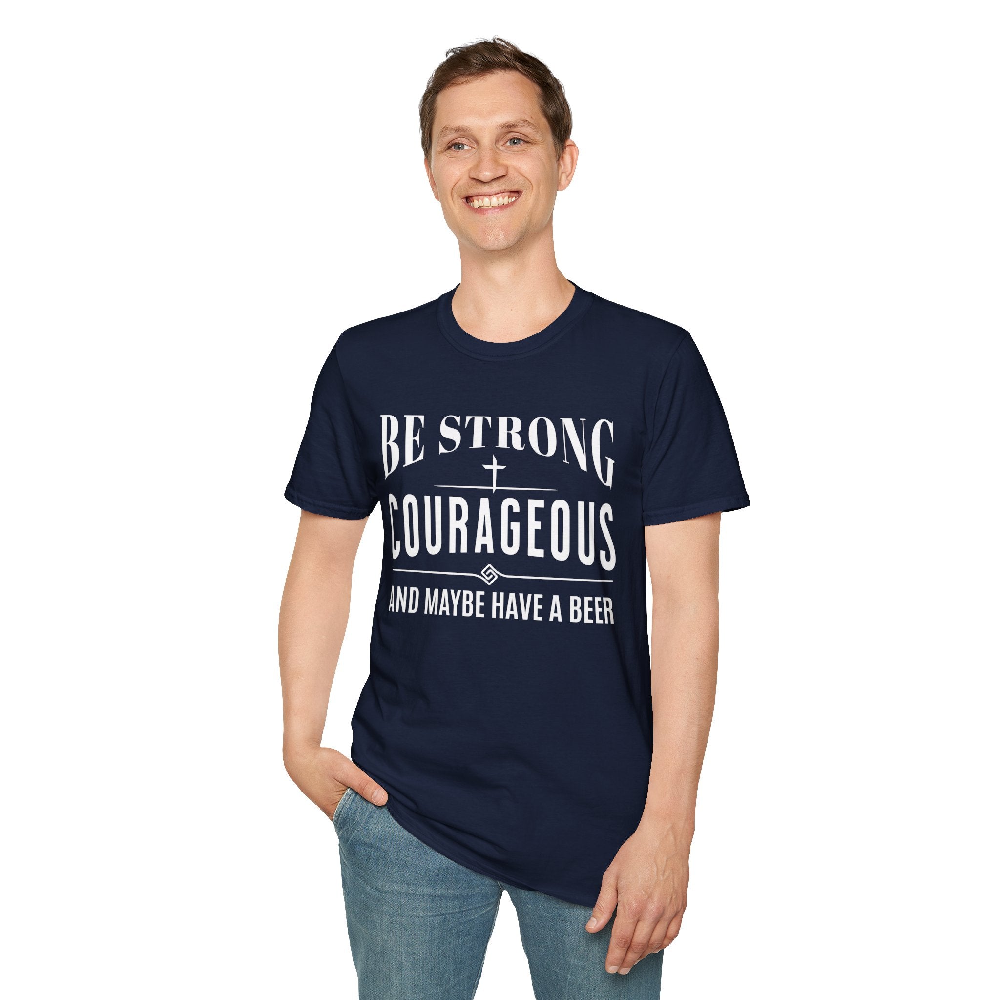 Be Strong, Courageous, And Maybe Have A Beer-T-Shirt