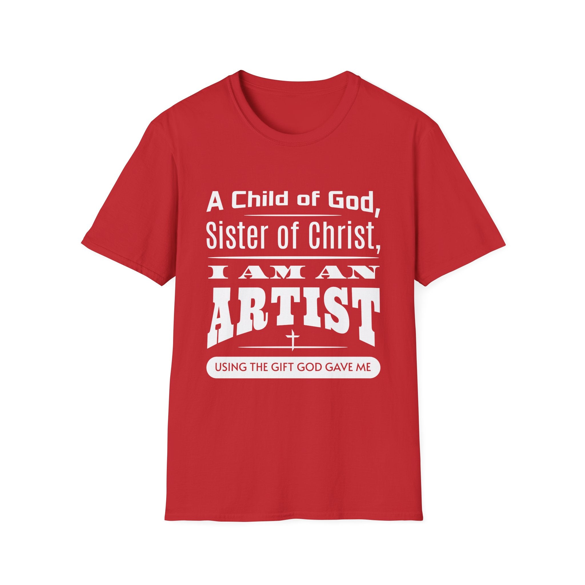A Child Of God, Sister Of Christ, I Am An Artist-T-Shirt