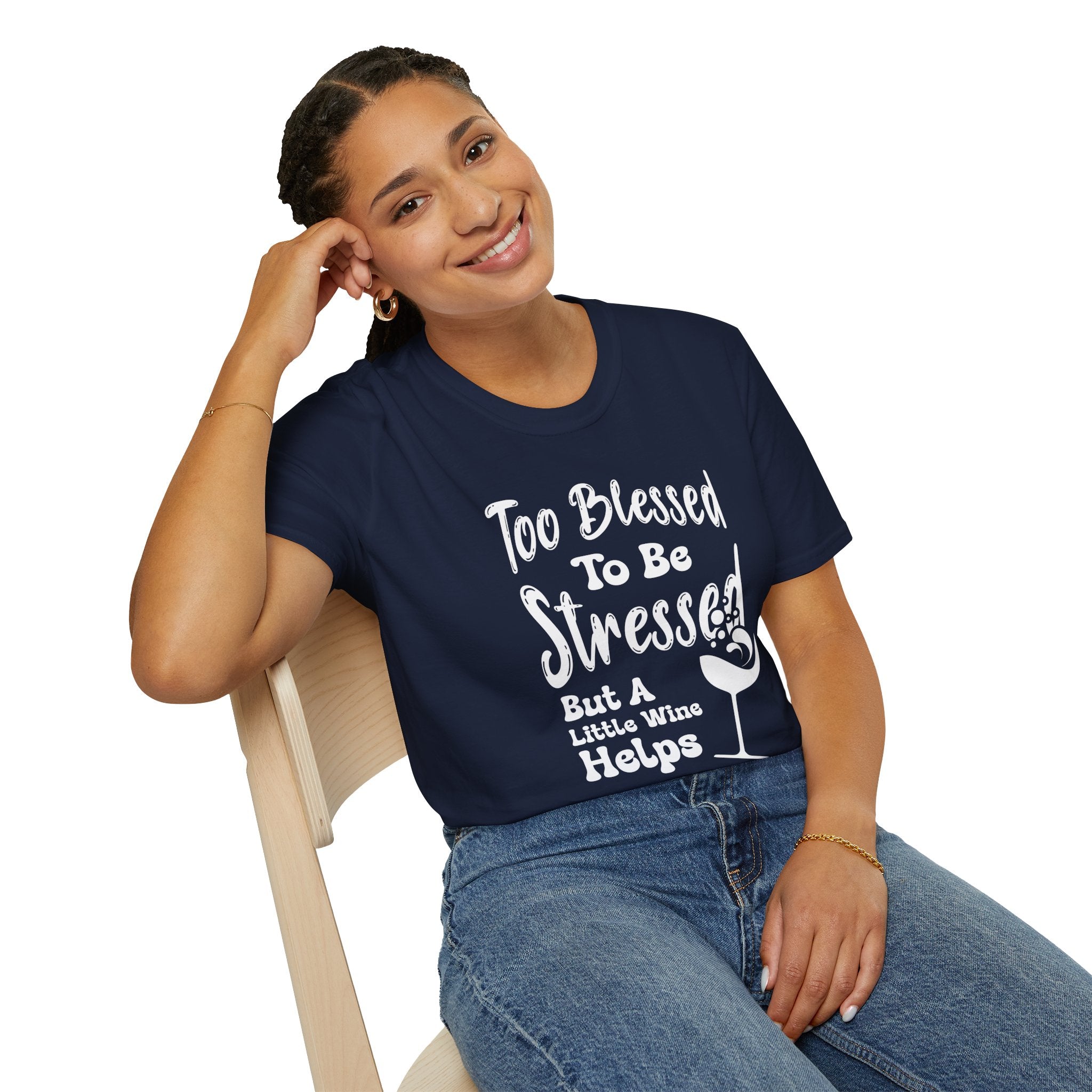 Too Blessed To Be Stressed, But A Little Wine Helps-T-Shirt