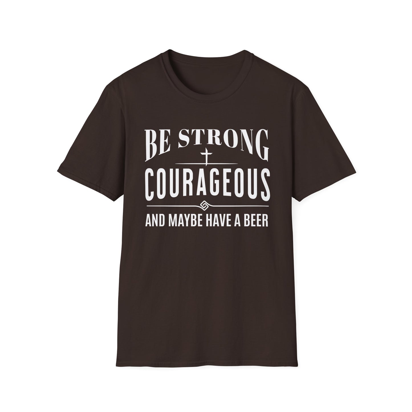 Brown t-shirt with white text 'Be Strong, Courageous, and Maybe Have a Beer' on a white background