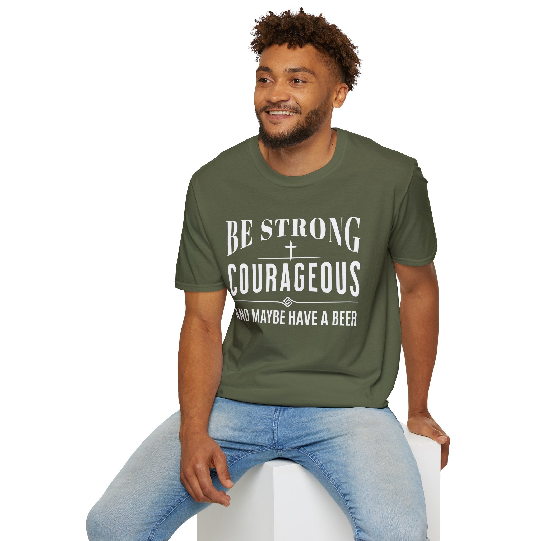 Be Strong, Courageous, And Maybe Have A Beer-T-Shirt