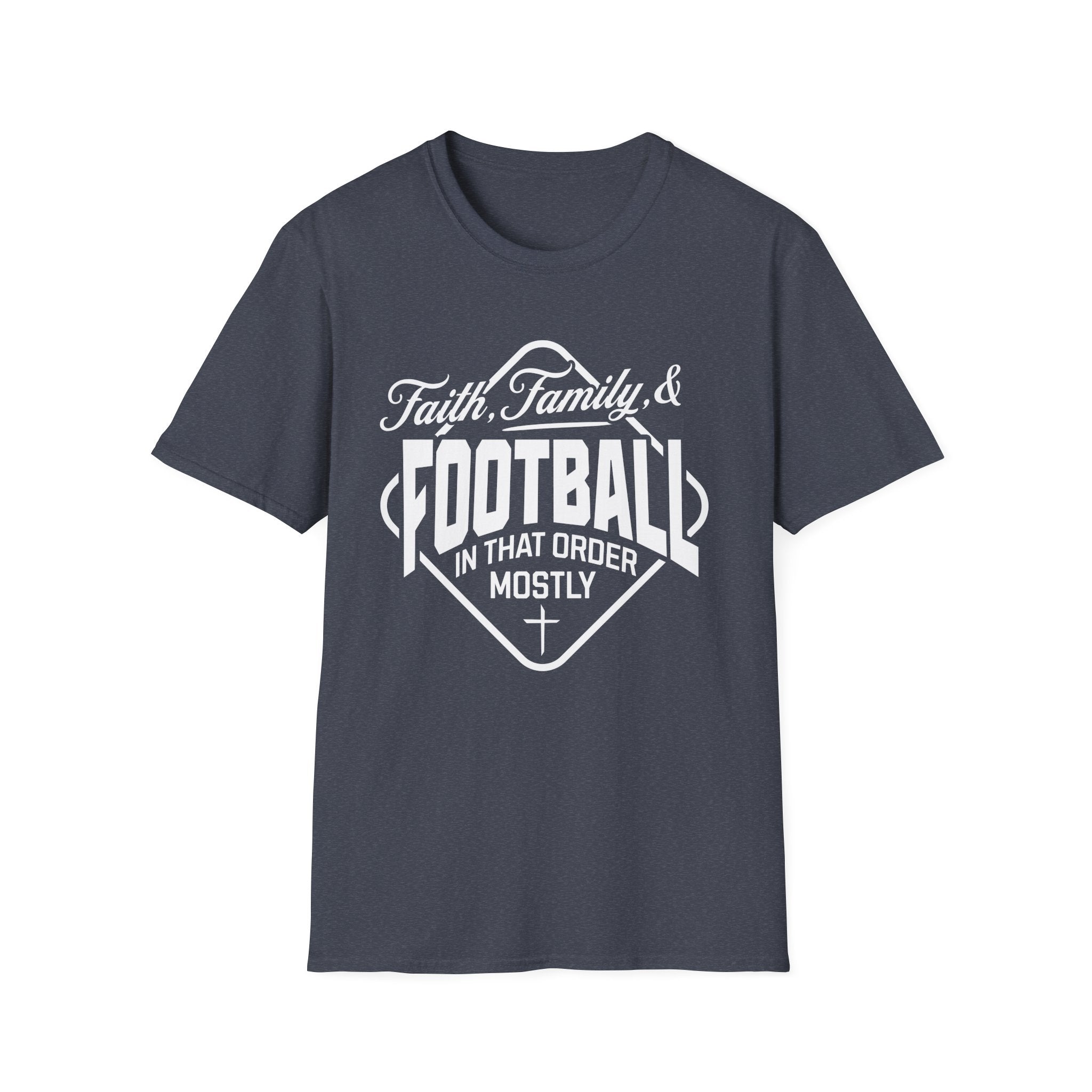Faith, Family, And Football, In That Order, Mostly-T-Shirt