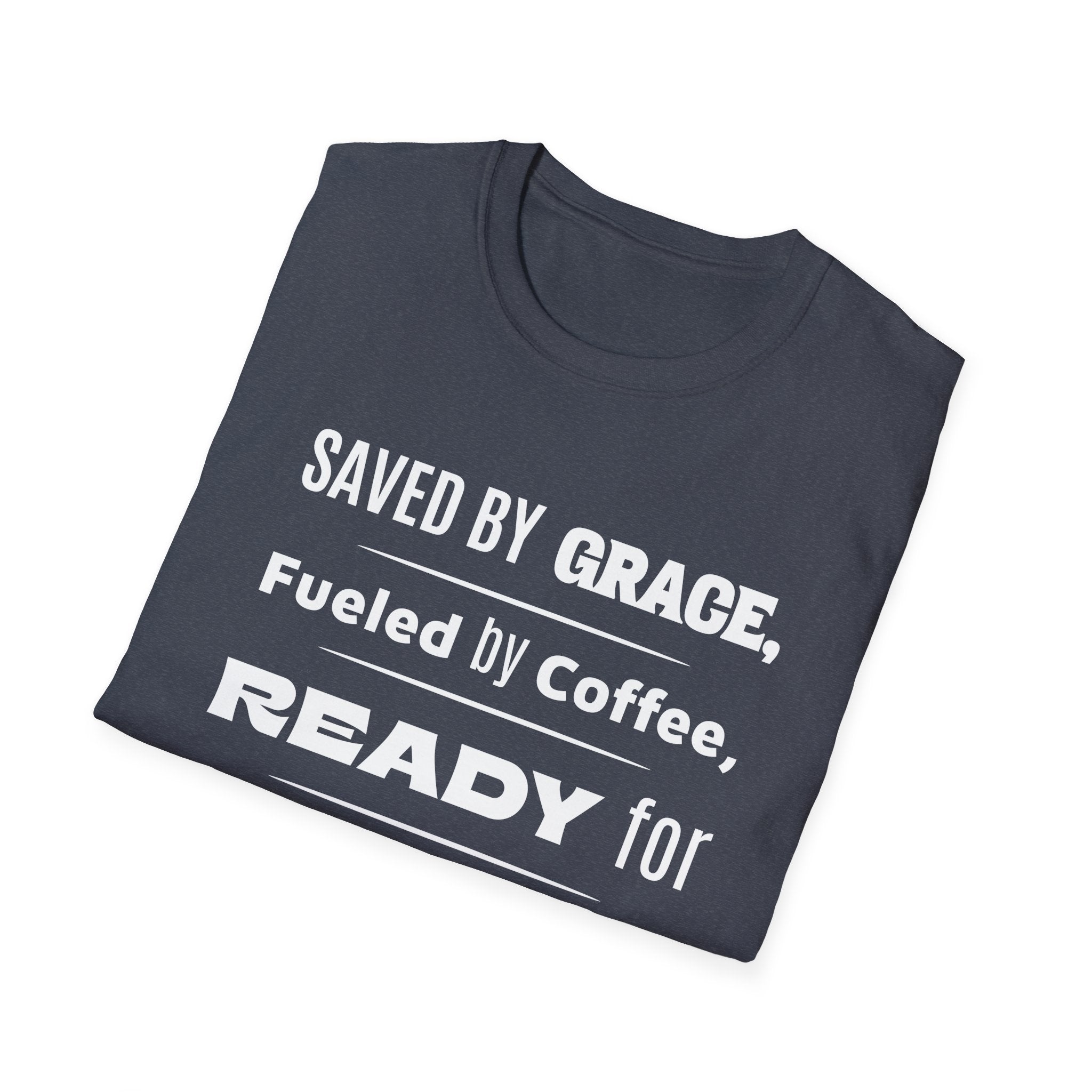 Save By Grace, Fueled By Coffee, Ready For Anything Except Monday-T-Shirt
