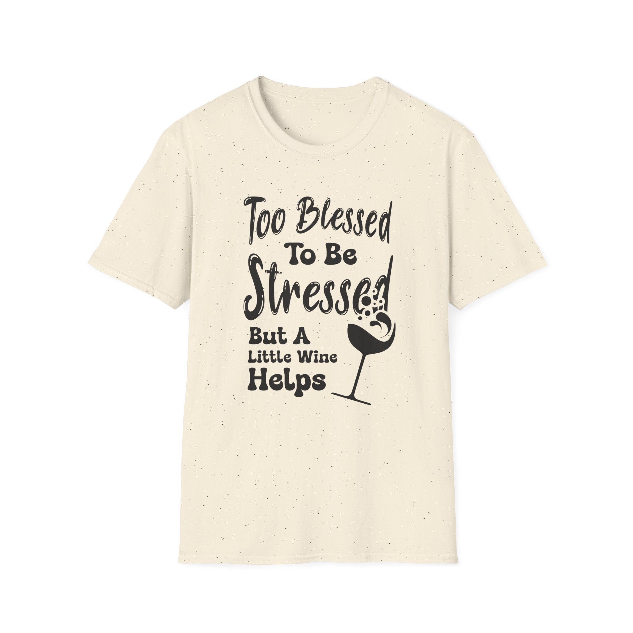 Too Blessed To Be Stressed, But A Little Wine Helps-T-Shirt