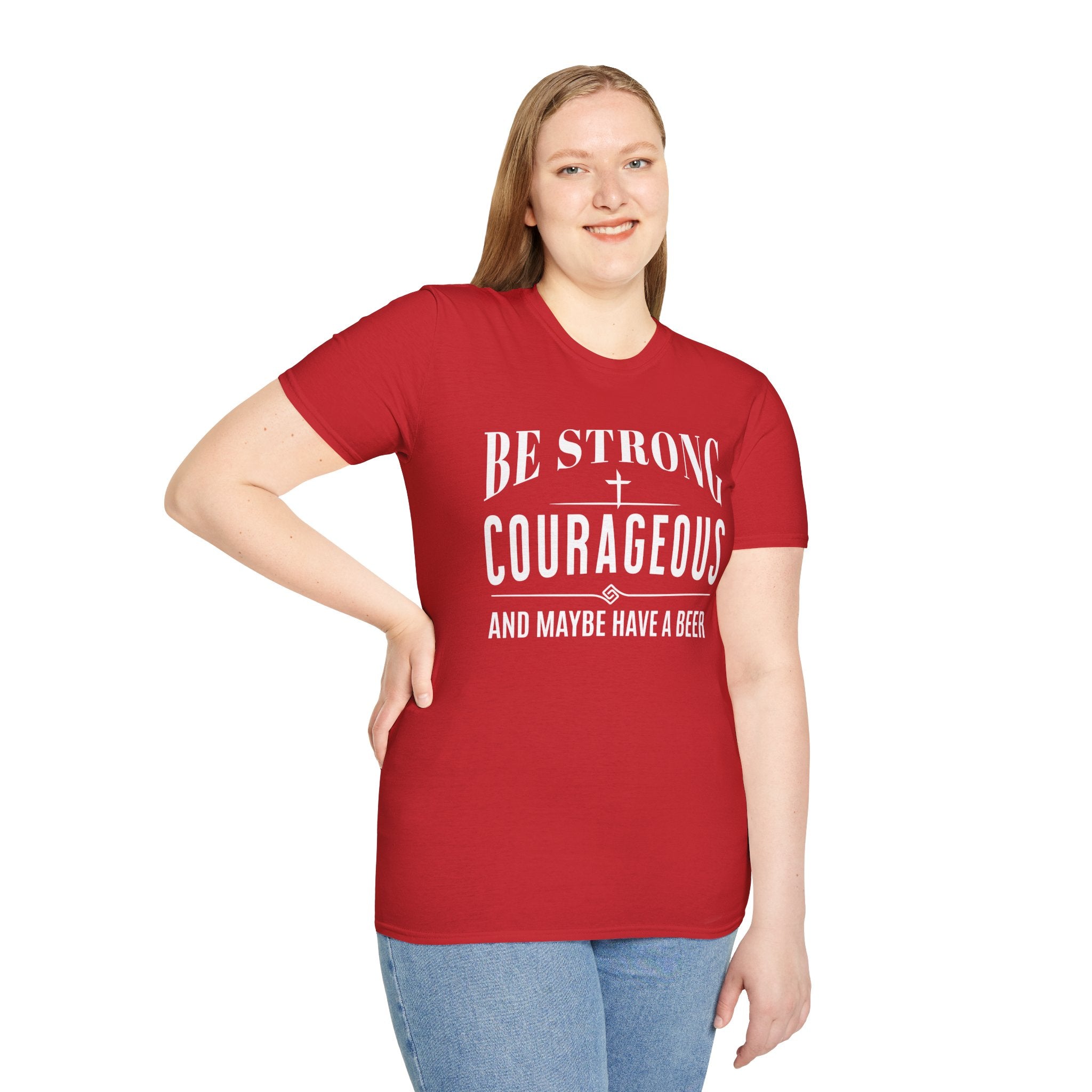 Be Strong, Courageous, And Maybe Have A Beer-T-Shirt