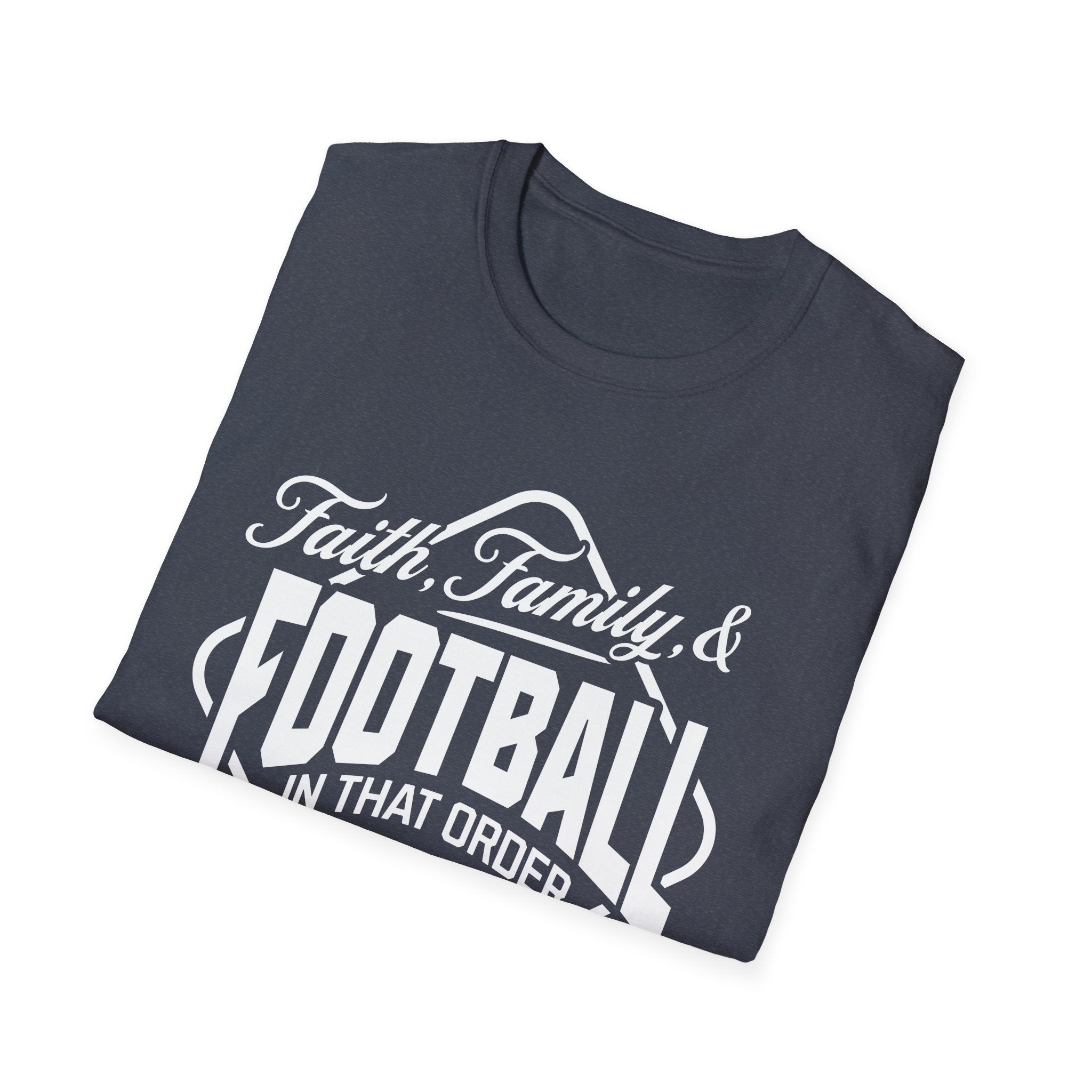 Faith, Family, And Football, In That Order, Mostly-T-Shirt