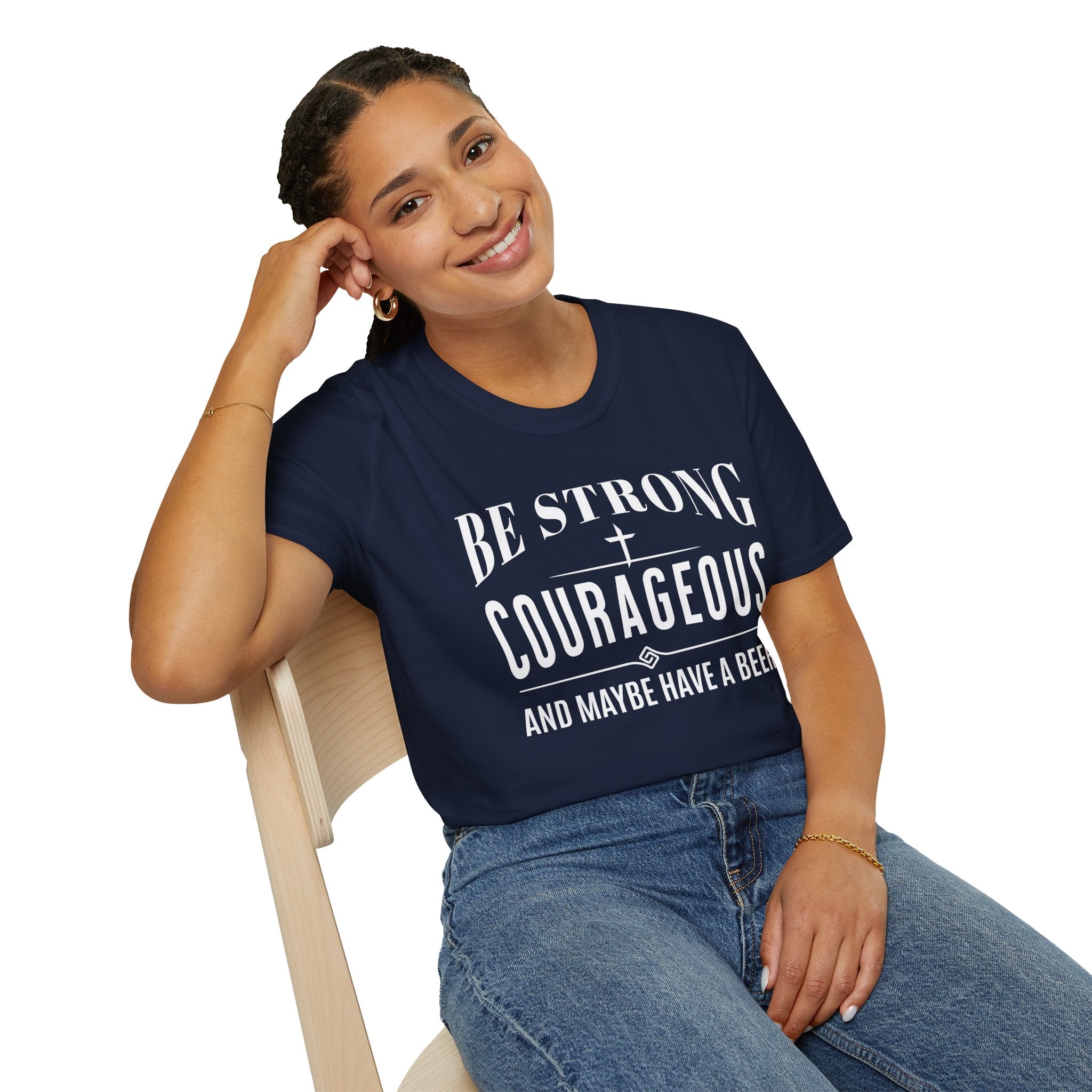 Be Strong, Courageous, And Maybe Have A Beer-T-Shirt