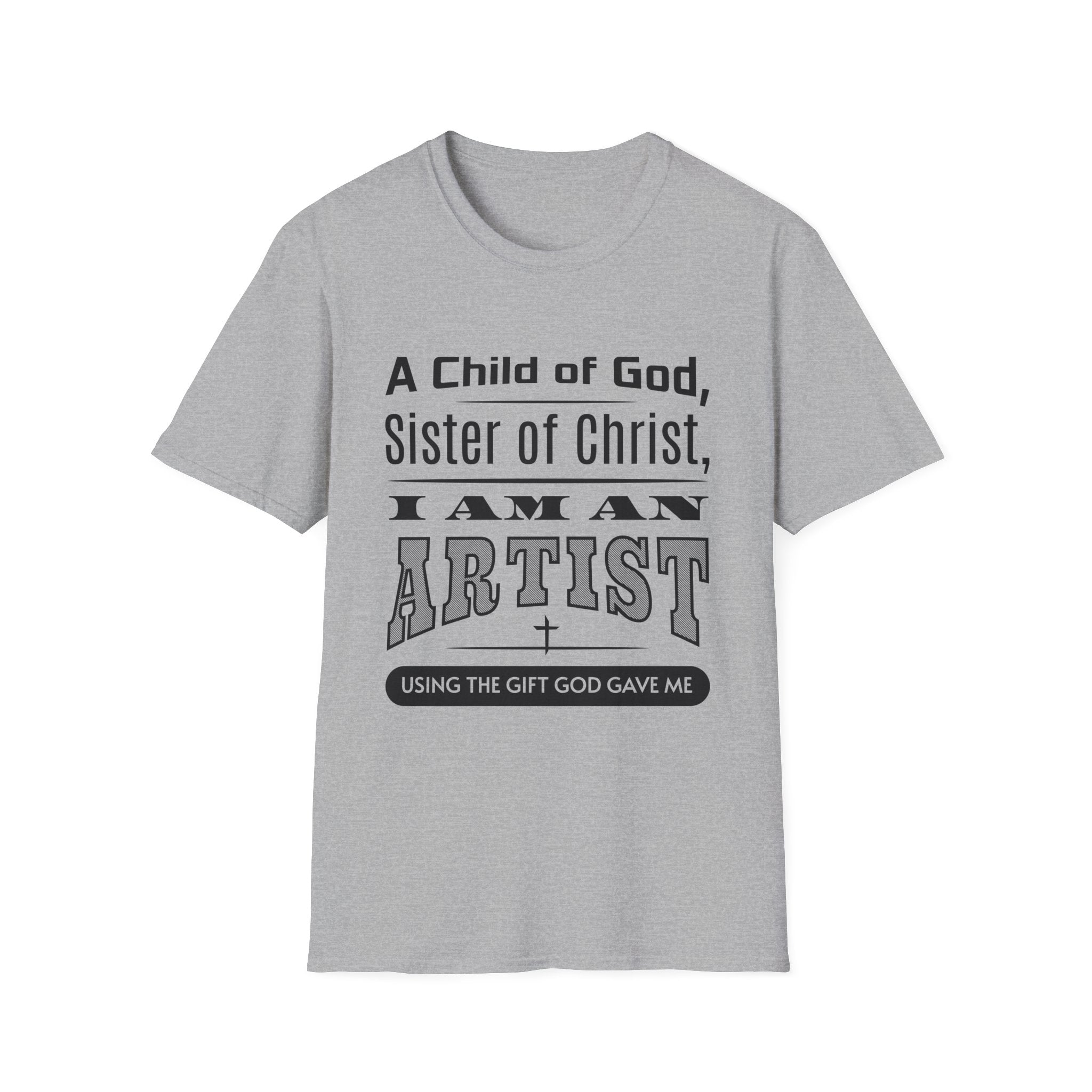 A Child Of God, Sister Of Christ, I Am An Artist-T-Shirt