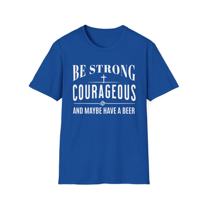 Blue t-shirt with white text 'Be Strong, Courageous, and Maybe Have a Beer' on a white background