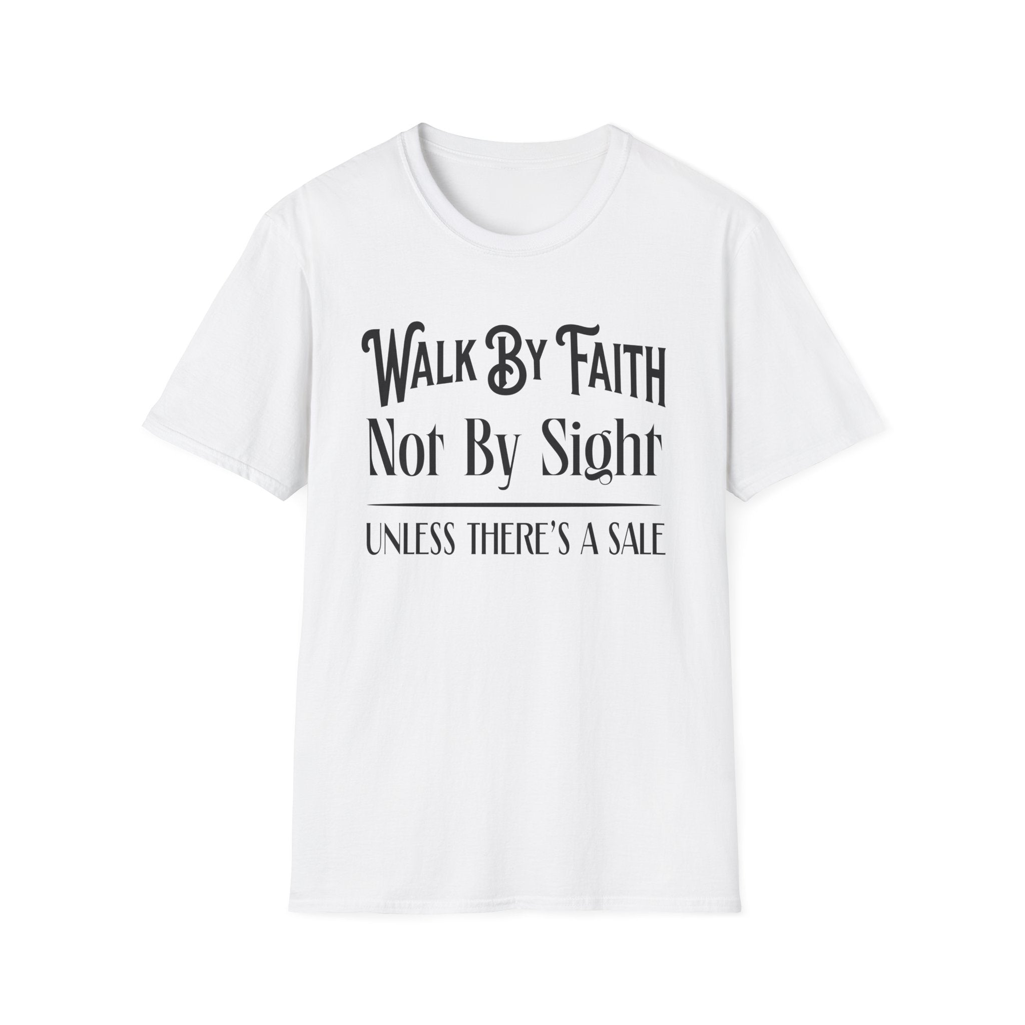 Walk By Faith, Not By Sight, Unless There's A Sale-T-Shirt