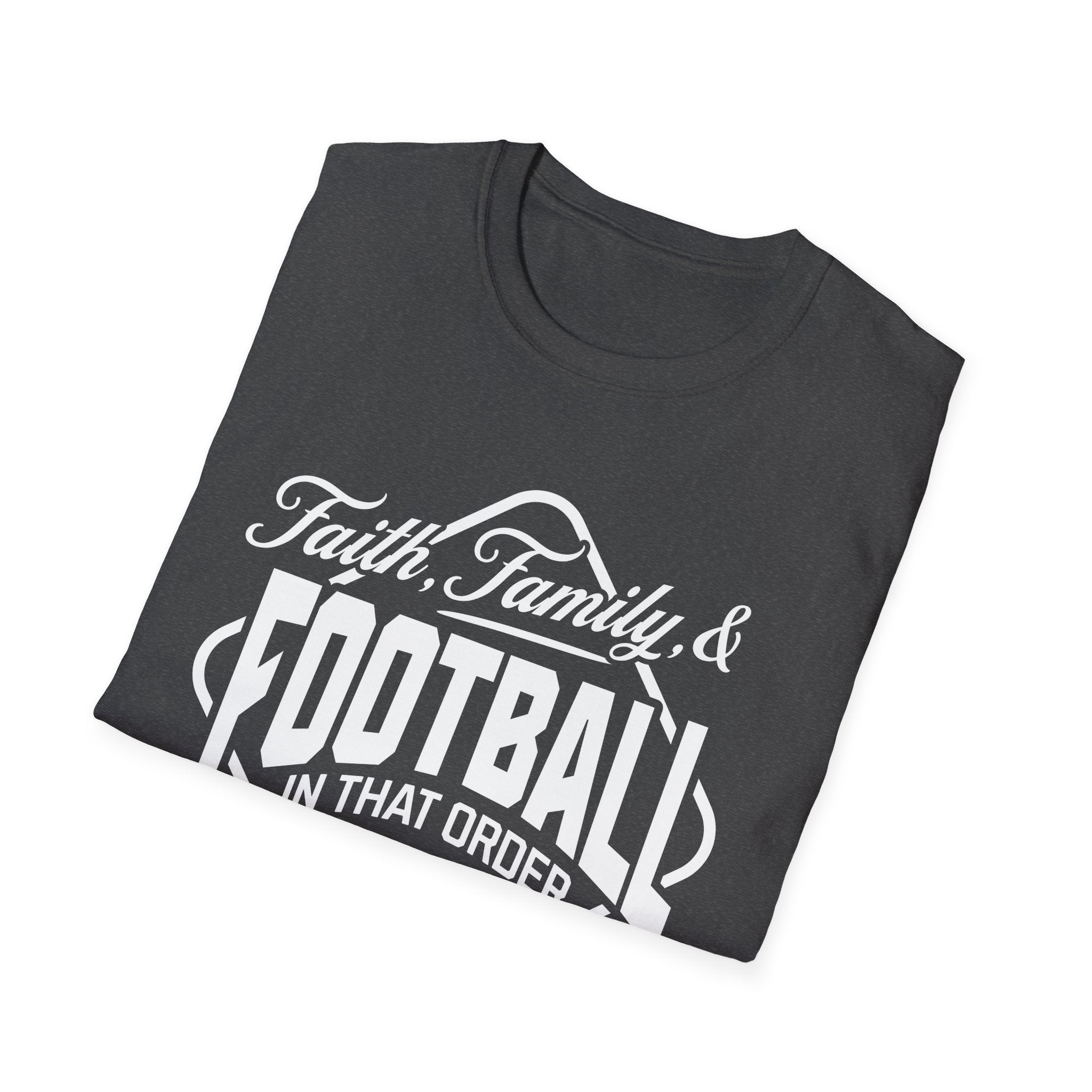Faith, Family, And Football, In That Order, Mostly-T-Shirt
