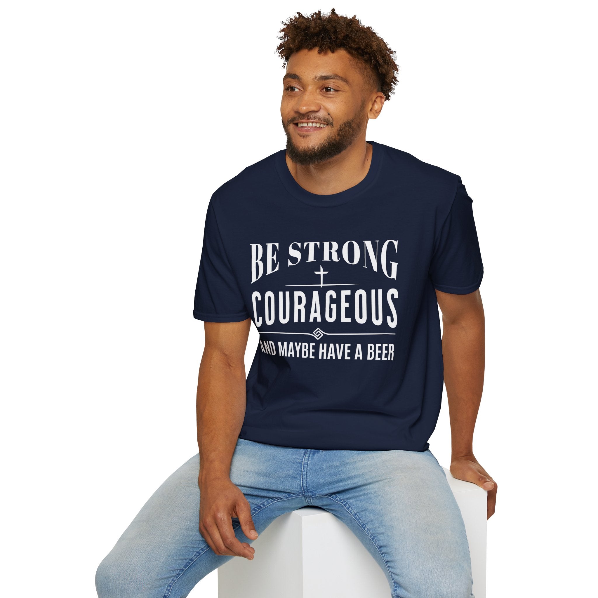 Be Strong, Courageous, And Maybe Have A Beer-T-Shirt