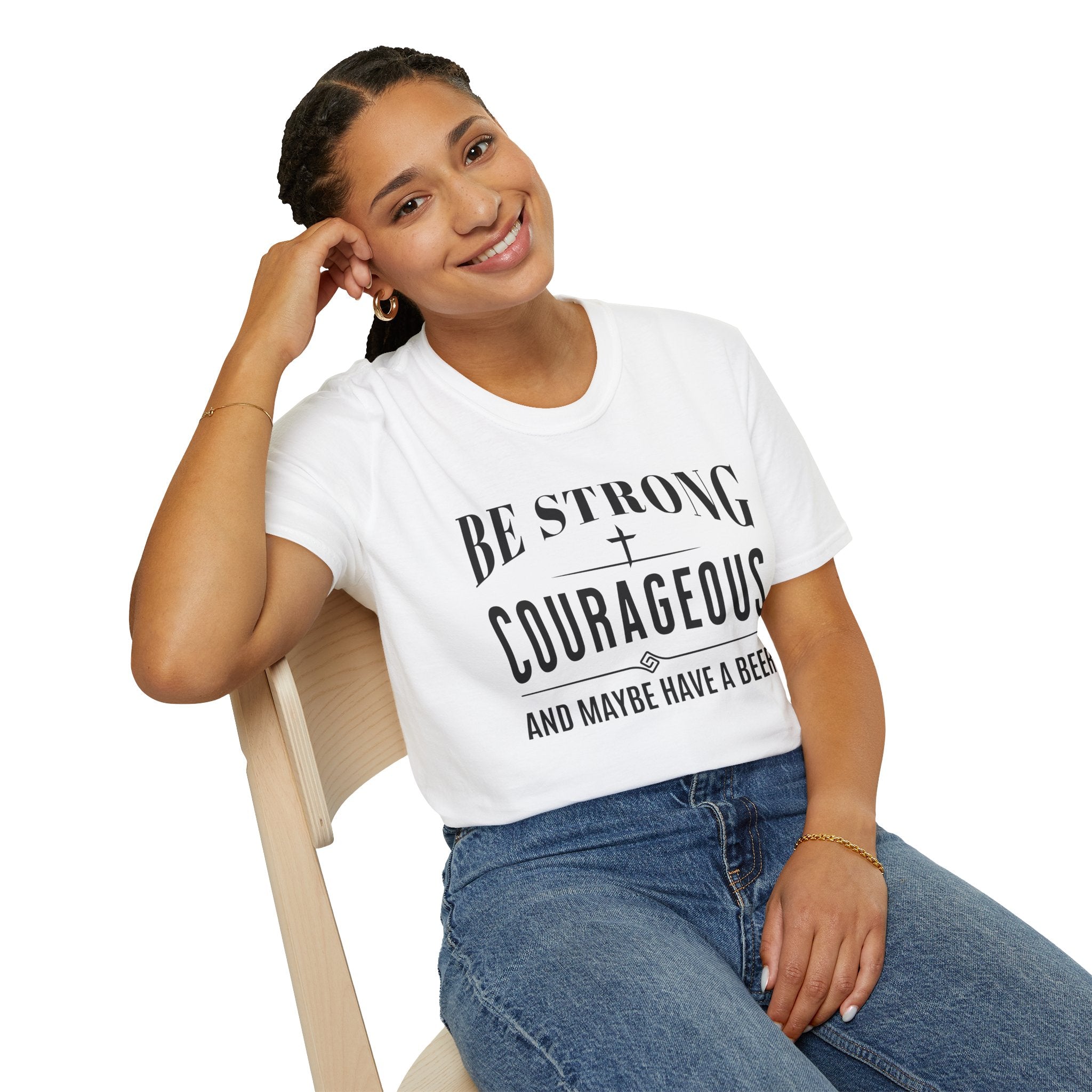 Be Strong, Courageous, And Maybe Have A Beer-T-Shirt