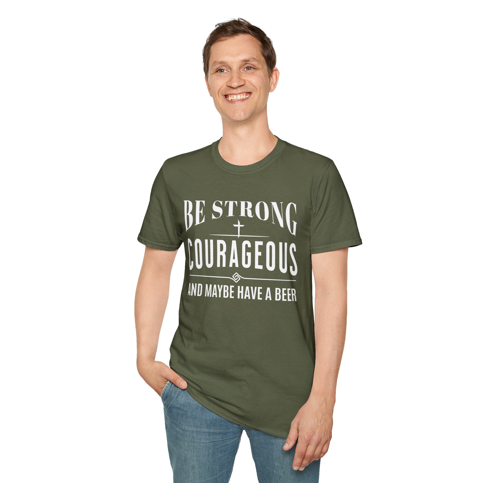 Be Strong, Courageous, And Maybe Have A Beer-T-Shirt