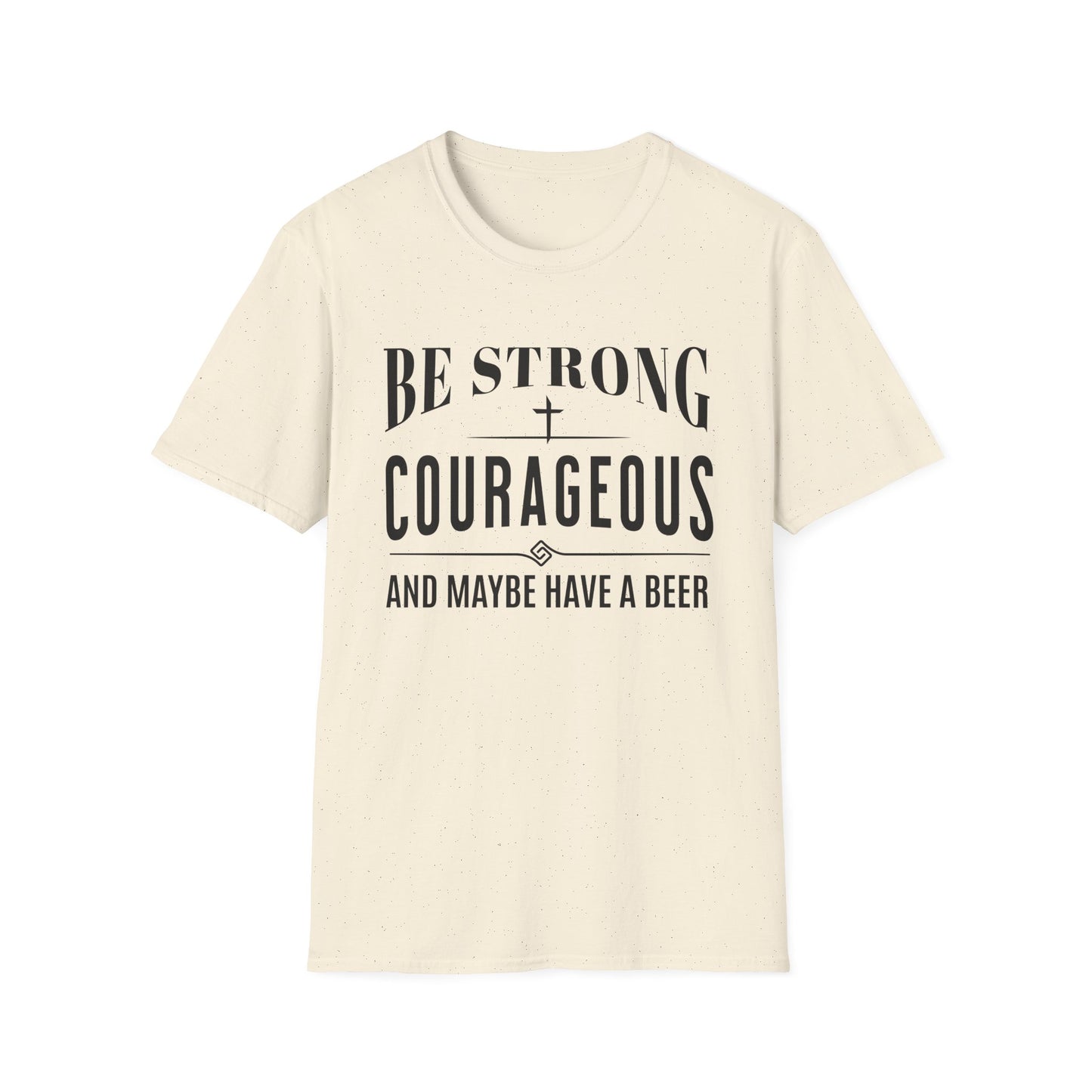 Beige t-shirt with black text 'Be Strong, Courageous, and Maybe Have a Beer' on a white background