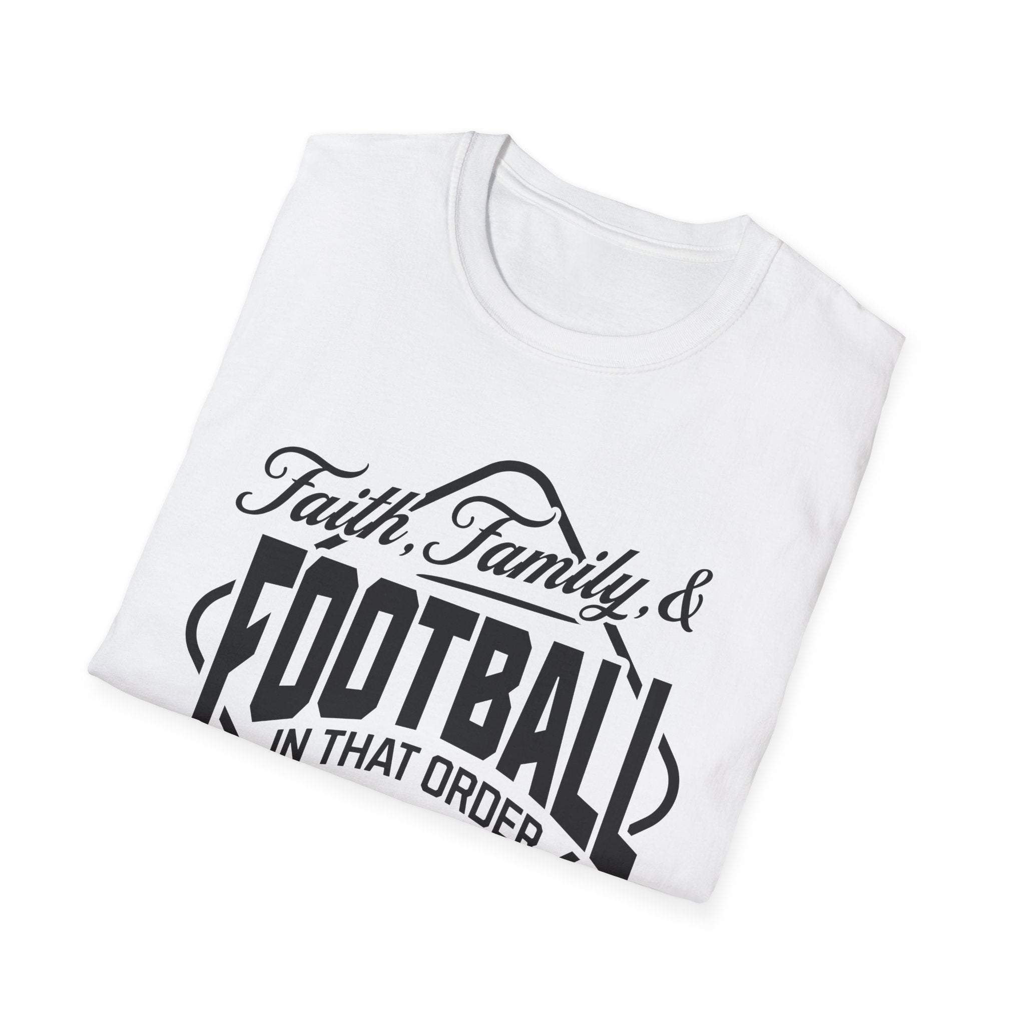 Faith, Family, And Football, In That Order, Mostly-T-Shirt