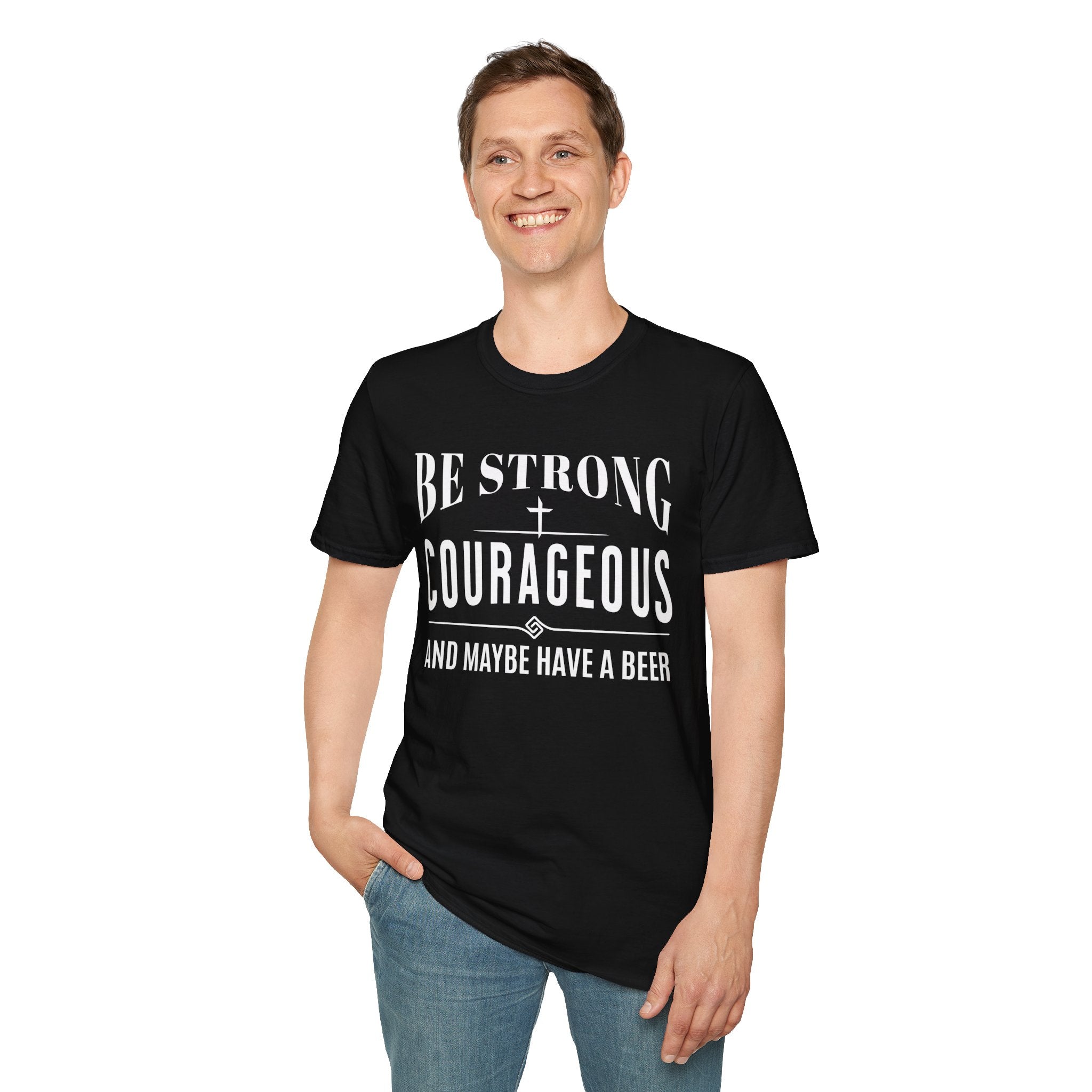 Be Strong, Courageous, And Maybe Have A Beer-T-Shirt