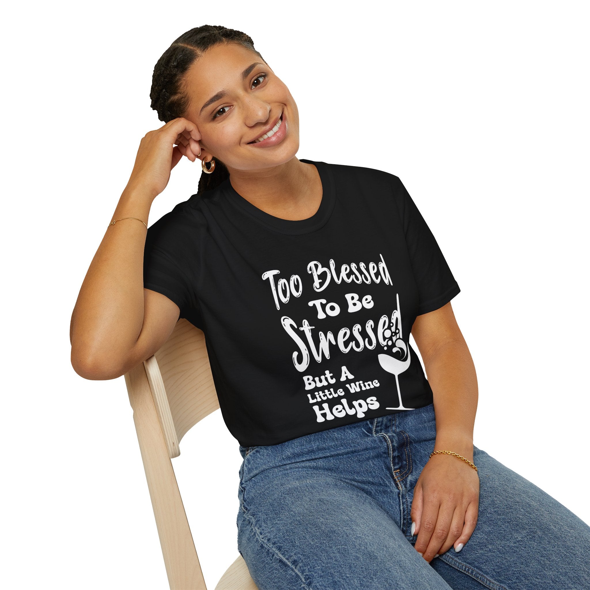Too Blessed To Be Stressed, But A Little Wine Helps-T-Shirt