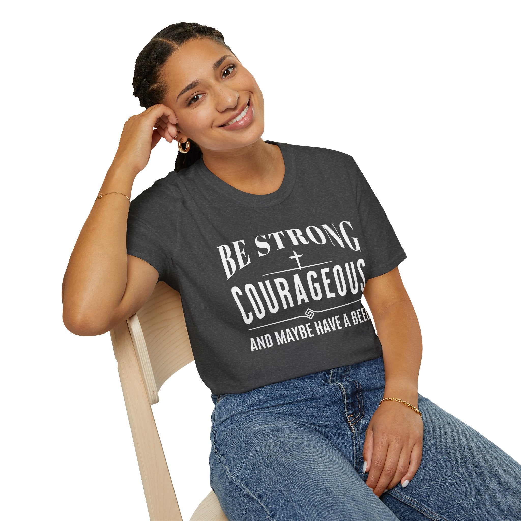 Be Strong, Courageous, And Maybe Have A Beer-T-Shirt