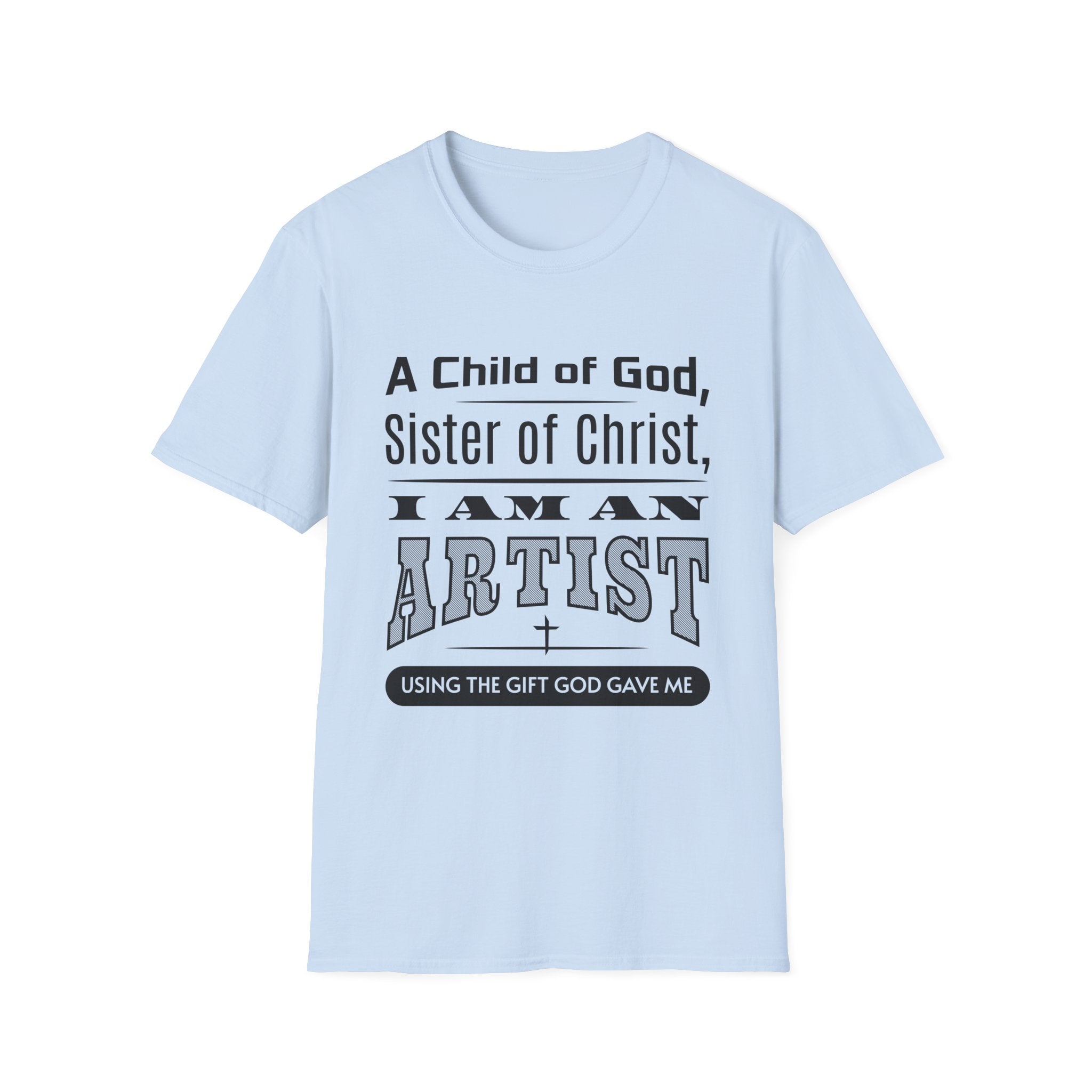 A Child Of God, Sister Of Christ, I Am An Artist-T-Shirt