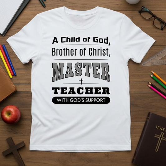 A Child Of God, Brother Of Christ, Master Teacher-T-Shirt