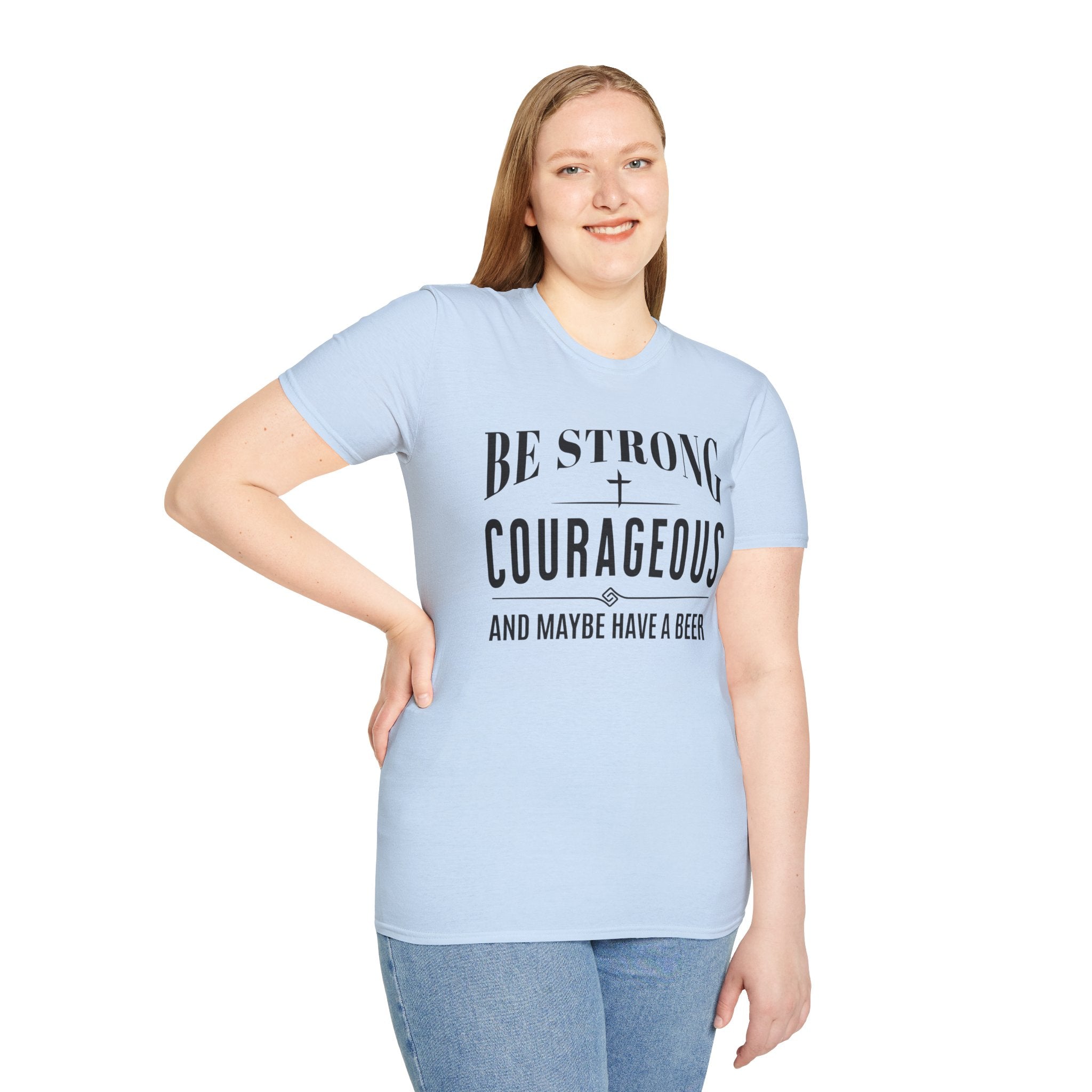 Be Strong, Courageous, And Maybe Have A Beer-T-Shirt