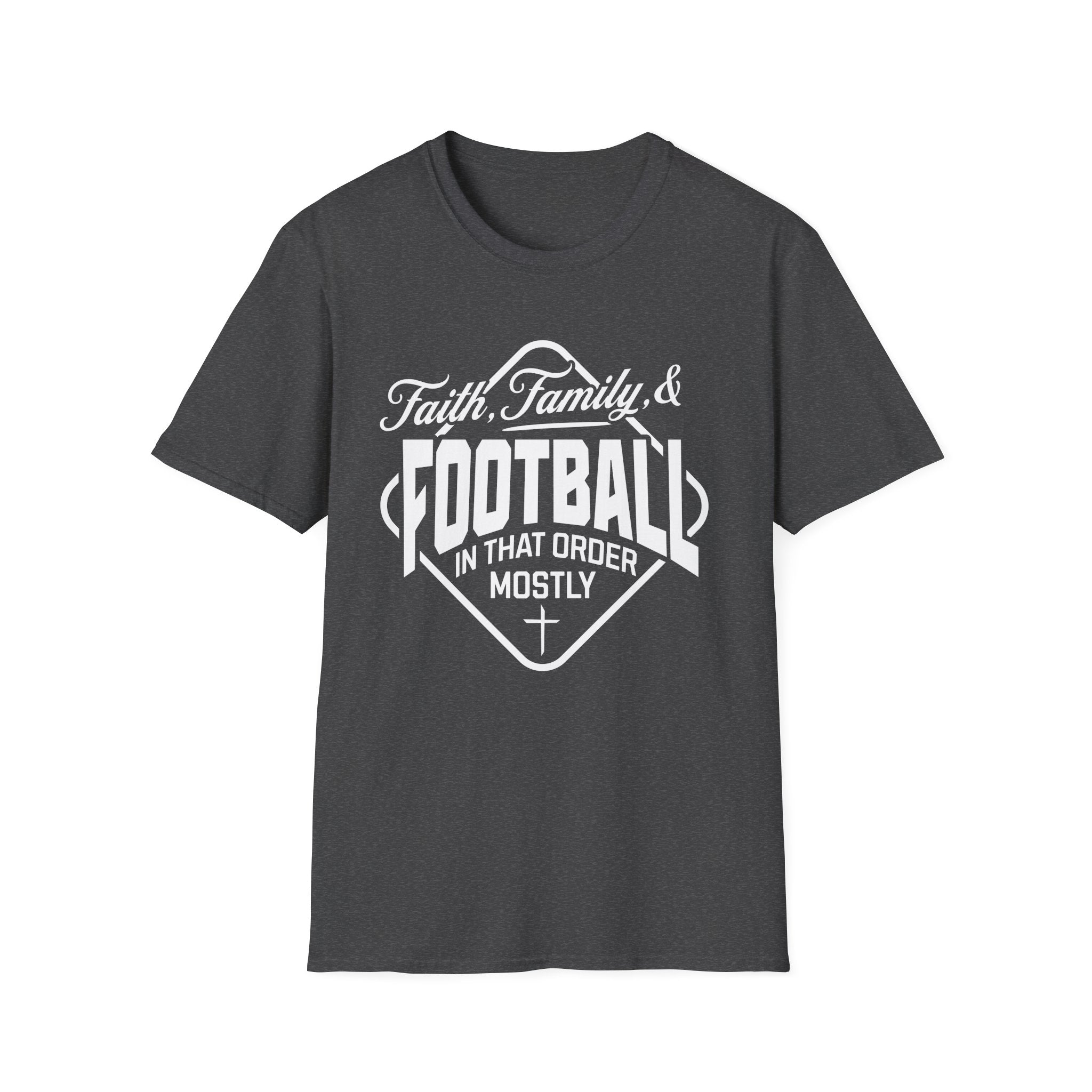 Faith, Family, And Football, In That Order, Mostly-T-Shirt