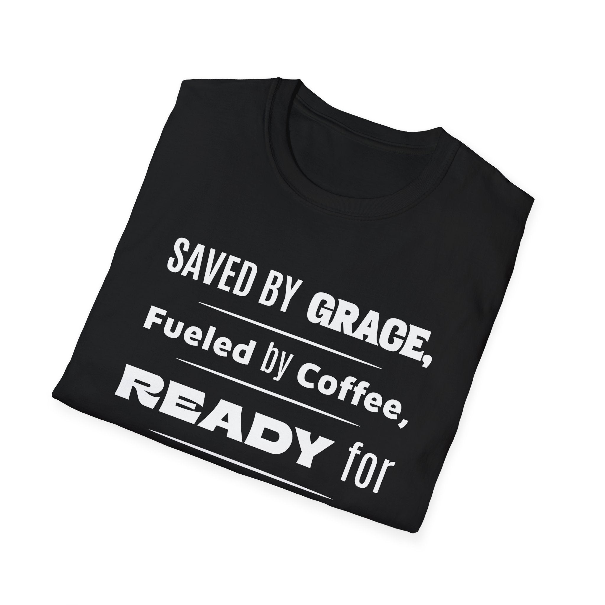 Save By Grace, Fueled By Coffee, Ready For Anything Except Monday-T-Shirt