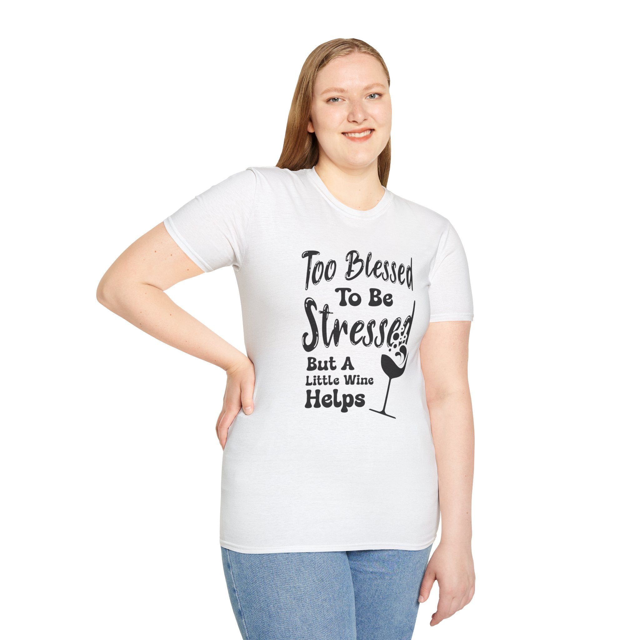 Too Blessed To Be Stressed, But A Little Wine Helps-T-Shirt