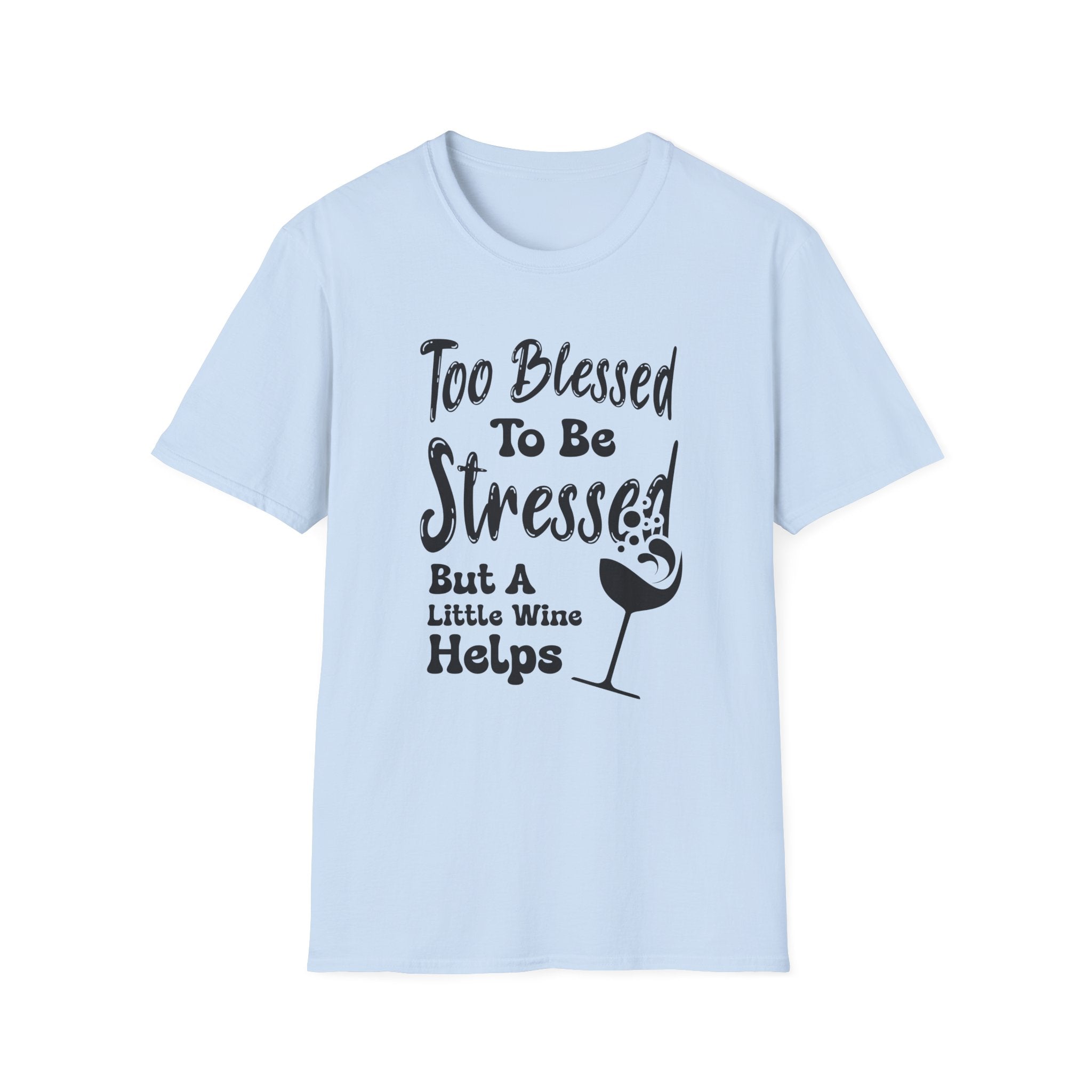 Too Blessed To Be Stressed, But A Little Wine Helps-T-Shirt