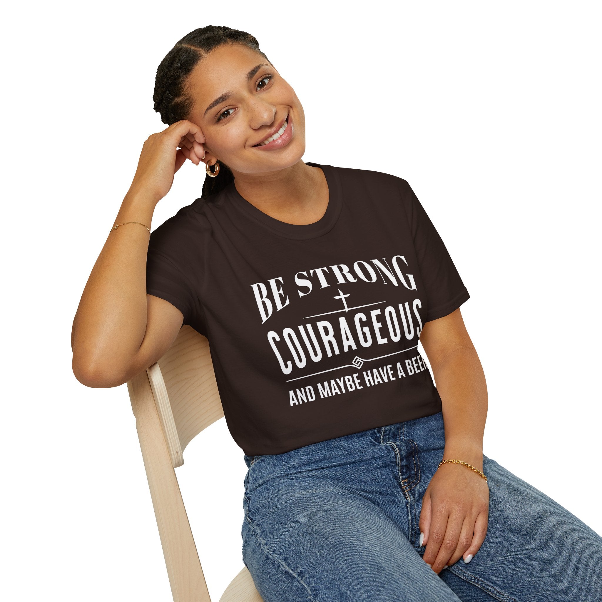 Be Strong, Courageous, And Maybe Have A Beer-T-Shirt