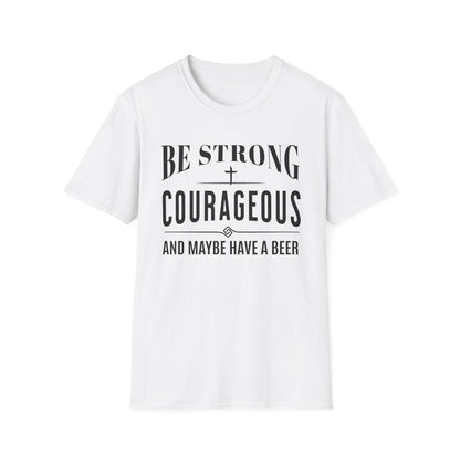 White t-shirt with black text 'Be Strong, Courageous, and Maybe Have a Beer' on a white background