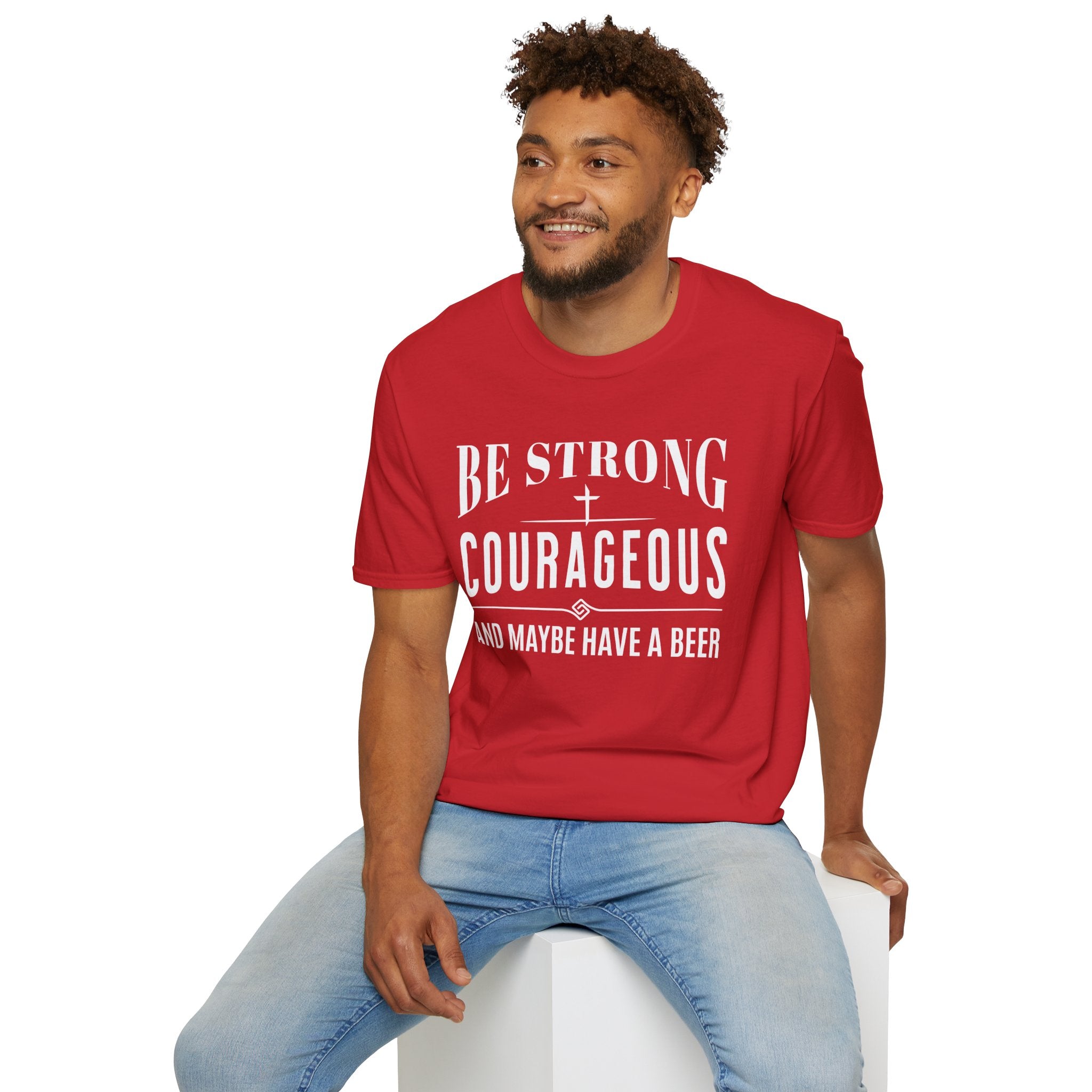 Be Strong, Courageous, And Maybe Have A Beer-T-Shirt